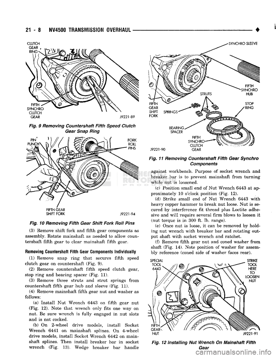 DODGE TRUCK 1993 Service Repair Manual
21
- 8
NV4500
TRANSMISSION OVERHAUL
———— ^ ____ - #
CLUTCH
GEAR J9221-89
Fig. 9 Removing Countershaft Fifth Speed Clutch Gear Snap Ring
FIFTH GEAR
SHIFT FORK
J9221-94
Fig. 10 R DODGE TRUCK 1993 Service Repair Manual
21
- 8
NV4500
TRANSMISSION OVERHAUL
———— ^ ____ - #
CLUTCH
GEAR J9221-89
Fig. 9 Removing Countershaft Fifth Speed Clutch Gear Snap Ring
FIFTH GEAR
SHIFT FORK
J9221-94
Fig. 10 R