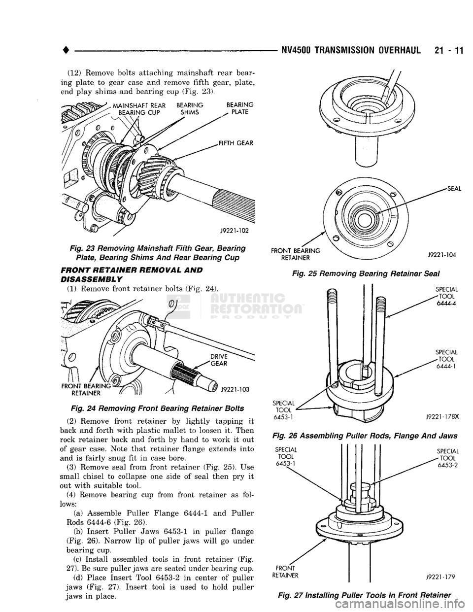 DODGE TRUCK 1993 Service Repair Manual
•
NV4500
TRANSMISSION OVERHAUL
21 - 11 (12) Remove bolts attaching mainshaft rear bear
ing plate to gear case and remove fifth gear, plate,
end play shims and bearing cup (Fig. 28), .
MAIN DODGE TRUCK 1993 Service Repair Manual
•
NV4500
TRANSMISSION OVERHAUL
21 - 11 (12) Remove bolts attaching mainshaft rear bear
ing plate to gear case and remove fifth gear, plate,
end play shims and bearing cup (Fig. 28), .
MAIN