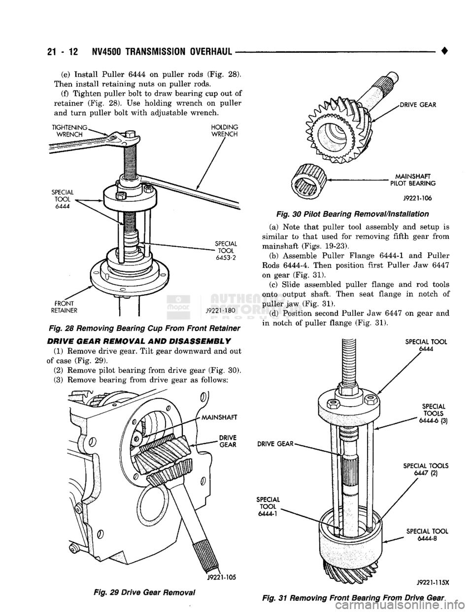 DODGE TRUCK 1993 Service Repair Manual
21-12
NV45Q0
TRANSMISSION
OVERHAUL
• (e) Install Puller 6444 on puller rods (Fig. 28).
Then install retaining nuts on puller rods. (f) Tighten puller bolt to draw bearing cup out of
retaine DODGE TRUCK 1993 Service Repair Manual
21-12
NV45Q0
TRANSMISSION
OVERHAUL
• (e) Install Puller 6444 on puller rods (Fig. 28).
Then install retaining nuts on puller rods. (f) Tighten puller bolt to draw bearing cup out of
retaine