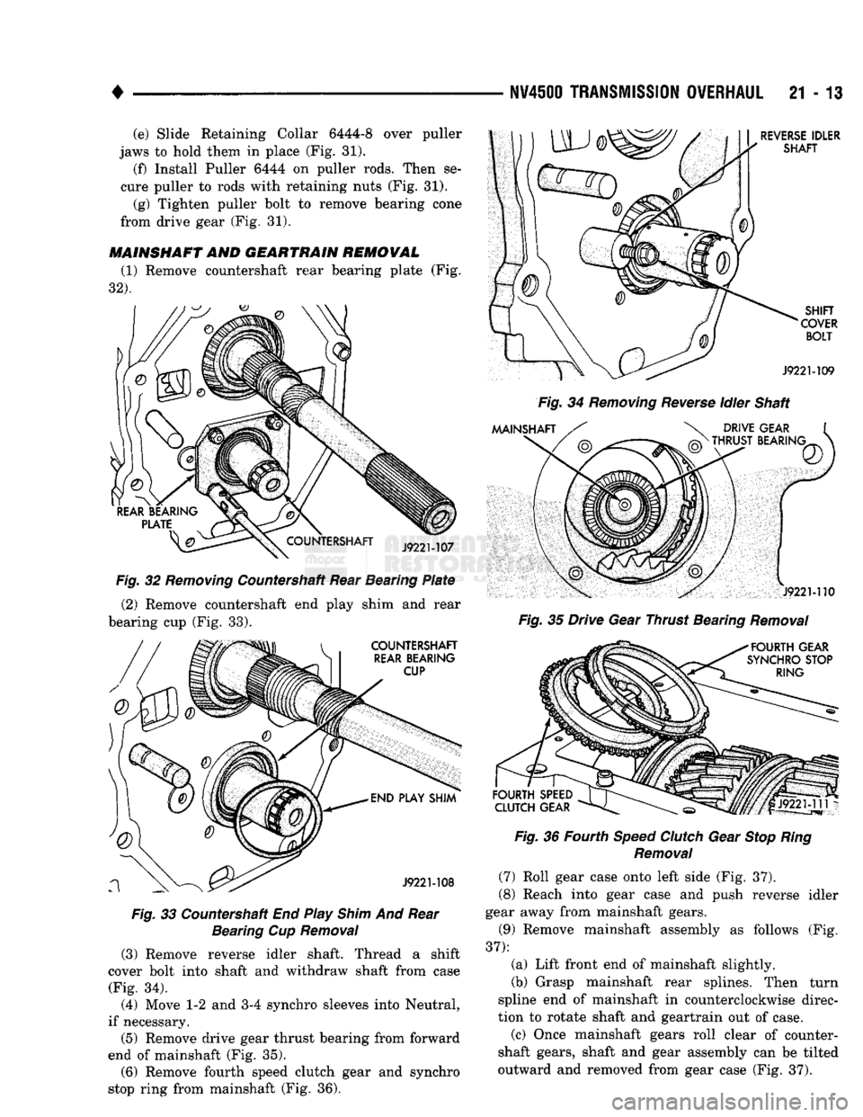 DODGE TRUCK 1993 Service Repair Manual
+
MAINSHAFT AND GEARTRAIN REMOVAL
(1) Remove countershaft rear bearing plate (Fig.
32).
Fig.
32
Removing
Countershaft Rear Bearing
Plate
(2) Remove countershaft end play shim and rear
be DODGE TRUCK 1993 Service Repair Manual
+
MAINSHAFT AND GEARTRAIN REMOVAL
(1) Remove countershaft rear bearing plate (Fig.
32).
Fig.
32
Removing
Countershaft Rear Bearing
Plate
(2) Remove countershaft end play shim and rear
be