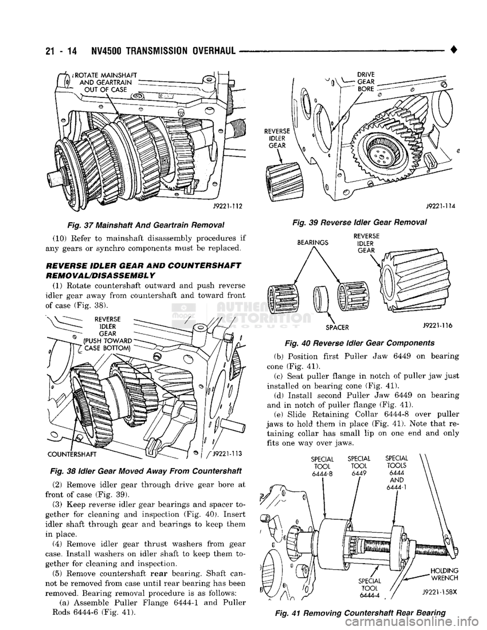 DODGE TRUCK 1993 Service Repair Manual
21
- 14
NV4500
TRANSMISSION OVERHAUL
Fig.
37 Mainshaft And
Geartrain
Removal
(10) Refer to mainshaft disassembly procedures if
any gears or synchro components must be replaced.
REVERSE ID DODGE TRUCK 1993 Service Repair Manual
21
- 14
NV4500
TRANSMISSION OVERHAUL
Fig.
37 Mainshaft And
Geartrain
Removal
(10) Refer to mainshaft disassembly procedures if
any gears or synchro components must be replaced.
REVERSE ID