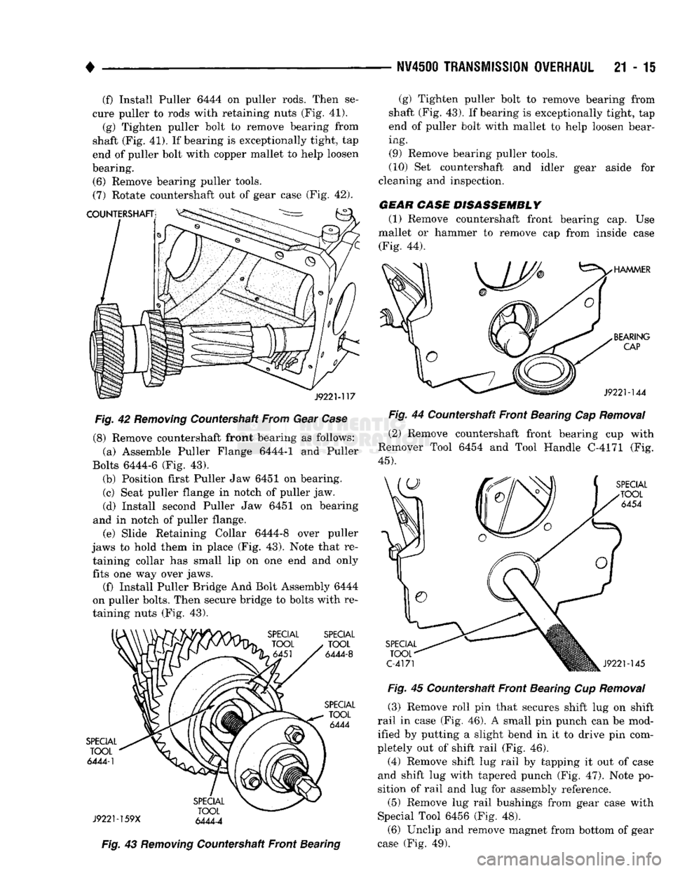 DODGE TRUCK 1993 Service Repair Manual
•
NV4500
TRANSMISSION OVERHAUL
21 - 15 (f) Install Puller 6444 on puller rods. Then se
cure puller to rods with retaining nuts (Fig. 41). (g) Tighten puller bolt to remove bearing from
shaf DODGE TRUCK 1993 Service Repair Manual
•
NV4500
TRANSMISSION OVERHAUL
21 - 15 (f) Install Puller 6444 on puller rods. Then se
cure puller to rods with retaining nuts (Fig. 41). (g) Tighten puller bolt to remove bearing from
shaf