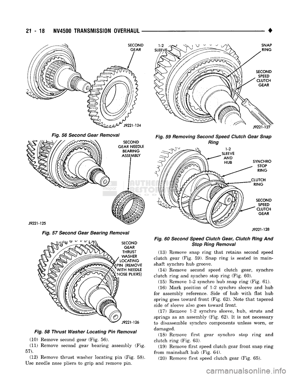 DODGE TRUCK 1993 Service Repair Manual
21-18
NV4500
TRANSMISSION
OVERHAUL
Fig.
56
Second
Gear
Removal
Fig.
57
Second
Gear Bearing
Removal
Fig.
58 Thrust
Washer
Locating Pin
Removal
(10) Remove second gear (Fig. 56). DODGE TRUCK 1993 Service Repair Manual
21-18
NV4500
TRANSMISSION
OVERHAUL
Fig.
56
Second
Gear
Removal
Fig.
57
Second
Gear Bearing
Removal
Fig.
58 Thrust
Washer
Locating Pin
Removal
(10) Remove second gear (Fig. 56).