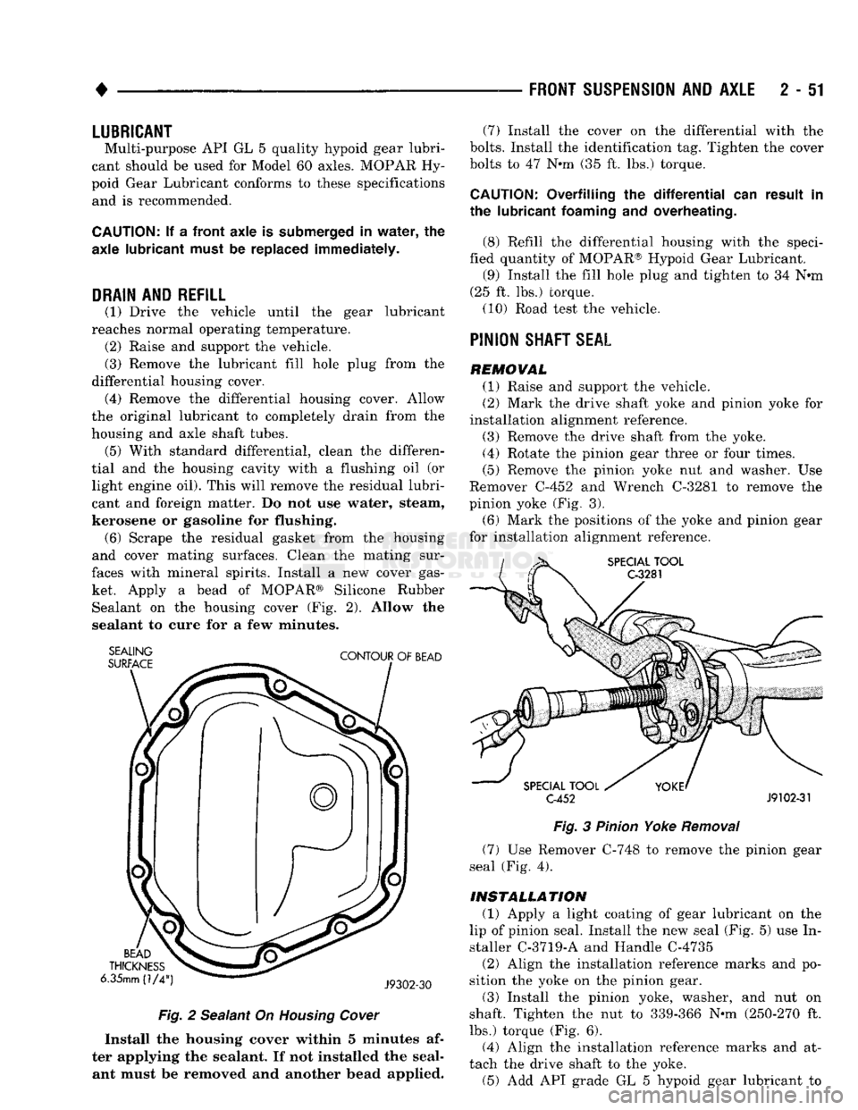 DODGE TRUCK 1993 Service Repair Manual
FRONT
SUSPENSION
AND
AXLE
2 - 51
LUBRICANT
Multi-purpose API GL 5 quality hypoid gear lubri
cant should be used for Model 60 axles. MOPAR Hy
poid Gear Lubricant conforms to these specific DODGE TRUCK 1993 Service Repair Manual
FRONT
SUSPENSION
AND
AXLE
2 - 51
LUBRICANT
Multi-purpose API GL 5 quality hypoid gear lubri
cant should be used for Model 60 axles. MOPAR Hy
poid Gear Lubricant conforms to these specific