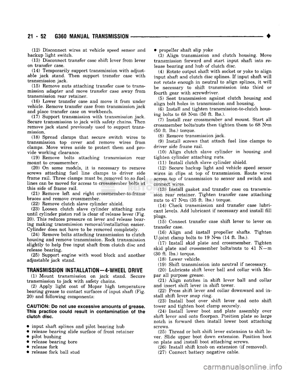 DODGE TRUCK 1993 Service Repair Manual
21 - 52 G360
MANUAL
TRANSMISSION
• (12) Disconnect wires at vehicle speed sensor and
backup light switch.
(13) Disconnect transfer case shift lever from lever
on transfer case.
(14) Tempora DODGE TRUCK 1993 Service Repair Manual
21 - 52 G360
MANUAL
TRANSMISSION
• (12) Disconnect wires at vehicle speed sensor and
backup light switch.
(13) Disconnect transfer case shift lever from lever
on transfer case.
(14) Tempora