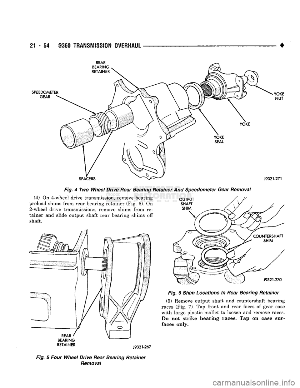 DODGE TRUCK 1993 Service Repair Manual
21
- 54
G350
TRANSMISSION
OVERHAUL
4-
REAR
BEARING
RETAINER
SPEEDOMETER
GEAR
>YOKE
NUT
YOKE
SPACERS
YOKE
SEAL
J9321-271
Fig.
4 Two Wheel Drive Rear Bearing Retainer And DODGE TRUCK 1993 Service Repair Manual
21
- 54
G350
TRANSMISSION
OVERHAUL
4-
REAR
BEARING
RETAINER
SPEEDOMETER
GEAR
>YOKE
NUT
YOKE
SPACERS
YOKE
SEAL
J9321-271
Fig.
4 Two Wheel Drive Rear Bearing Retainer And
