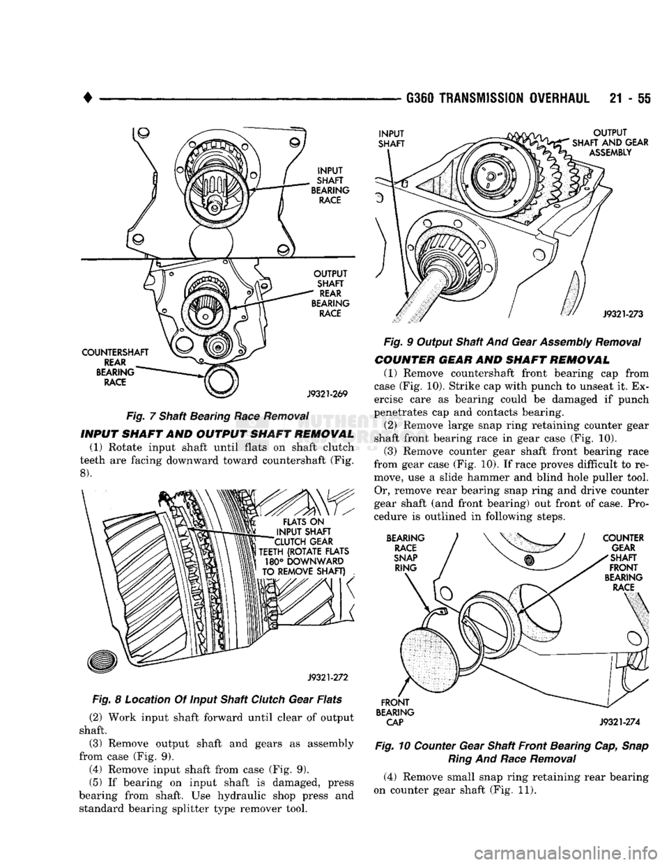 DODGE TRUCK 1993 Service Repair Manual
•
G360
TRANSMISSION
OVERHAUL
21 - ii
Fig. 7 Shaft Bearing Race Removal
INPUT
SHAFT
AND OUTPUT
SHAFT REMOWAL
(1)
Rotate input shaft until flats on shaft clutch
teeth are facing downwar DODGE TRUCK 1993 Service Repair Manual
•
G360
TRANSMISSION
OVERHAUL
21 - ii
Fig. 7 Shaft Bearing Race Removal
INPUT
SHAFT
AND OUTPUT
SHAFT REMOWAL
(1)
Rotate input shaft until flats on shaft clutch
teeth are facing downwar