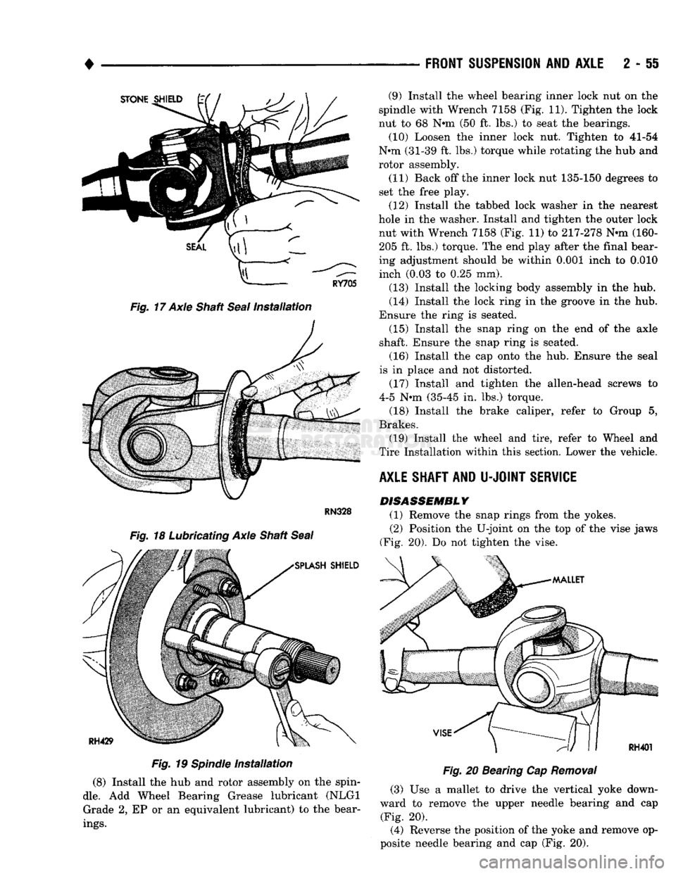 DODGE TRUCK 1993  Service Service Manual 
• 

Fig.
 17 Axle Shaft
 Seal
 Installation 

Fig.
 19
 Spindle
 Installation 
 (8) Install the hub and rotor assembly on the spin­

dle.
 Add Wheel Bearing Grease lubricant (NLGI  Grade 2, EP or 
