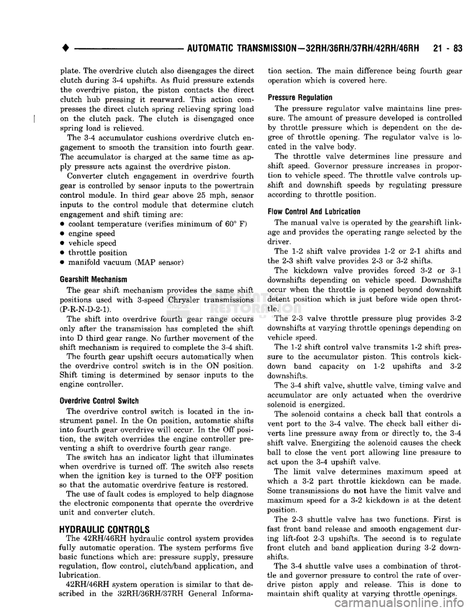 DODGE TRUCK 1993 Service Repair Manual
•
AUTOMATIC TRANSiISSIO|-32RH/8iRH/37RH/42RH/4iRH
21 - 83 plate. The overdrive clutch also disengages the direct
clutch during 3-4 upshifts. As fluid pressure extends
the overdrive piston, the DODGE TRUCK 1993 Service Repair Manual
•
AUTOMATIC TRANSiISSIO|-32RH/8iRH/37RH/42RH/4iRH
21 - 83 plate. The overdrive clutch also disengages the direct
clutch during 3-4 upshifts. As fluid pressure extends
the overdrive piston, the