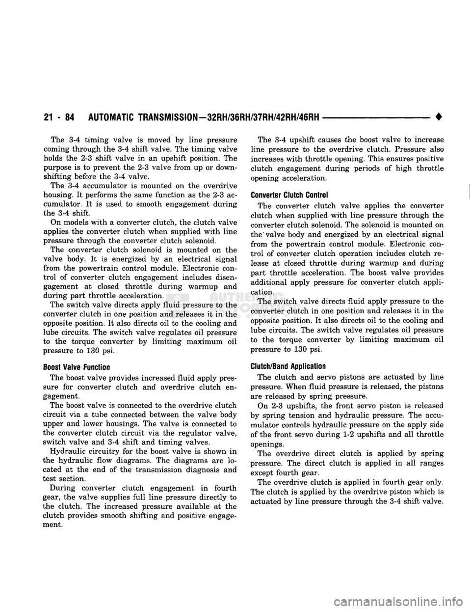DODGE TRUCK 1993 Service Repair Manual
21 - 84
AUTOMATIC TRANSMISSION-32RH/36RH/37RH/42RH/46RH
• The 3-4 timing valve is moved by line pressure
coming through the 3-4 shift valve. The timing valve
holds the 2-3 shift valve in an up DODGE TRUCK 1993 Service Repair Manual
21 - 84
AUTOMATIC TRANSMISSION-32RH/36RH/37RH/42RH/46RH
• The 3-4 timing valve is moved by line pressure
coming through the 3-4 shift valve. The timing valve
holds the 2-3 shift valve in an up