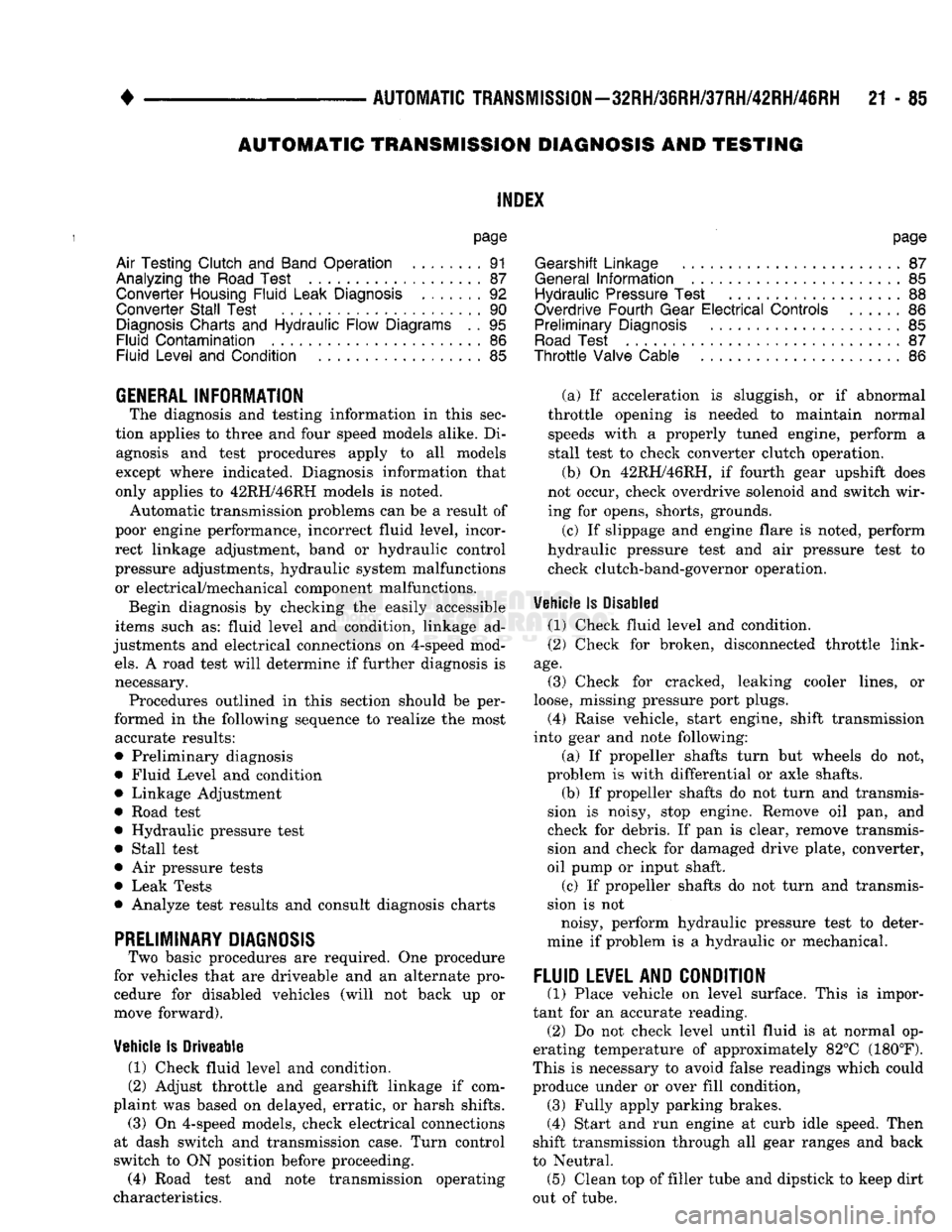 DODGE TRUCK 1993 Service Repair Manual
•
AUTOMATIC TRANSiISSiOi-32RH/38RH/37RH/42RH/4eRH
21 - 81 AUTOMATIC TRANSMISSION DIAGNOSIS AND TESTING
INDEX
page
Air Testing Clutch
and
Band Operation
91
Analyzing
the
Road Test
8 DODGE TRUCK 1993 Service Repair Manual
•
AUTOMATIC TRANSiISSiOi-32RH/38RH/37RH/42RH/4eRH
21 - 81 AUTOMATIC TRANSMISSION DIAGNOSIS AND TESTING
INDEX
page
Air Testing Clutch
and
Band Operation
91
Analyzing
the
Road Test
8
