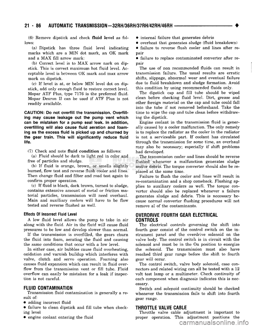 DODGE TRUCK 1993 Service Repair Manual
21 - 86
AUTOMATIC
TRANSMISSION-32RH/36RH/37RH/42RH/46RH
•
(6)
Remove dipstick and check fluid
level
as fol
lows:
(a) Dipstick has three fluid level indicating
marks which are a MIN do DODGE TRUCK 1993 Service Repair Manual
21 - 86
AUTOMATIC
TRANSMISSION-32RH/36RH/37RH/42RH/46RH
•
(6)
Remove dipstick and check fluid
level
as fol
lows:
(a) Dipstick has three fluid level indicating
marks which are a MIN do