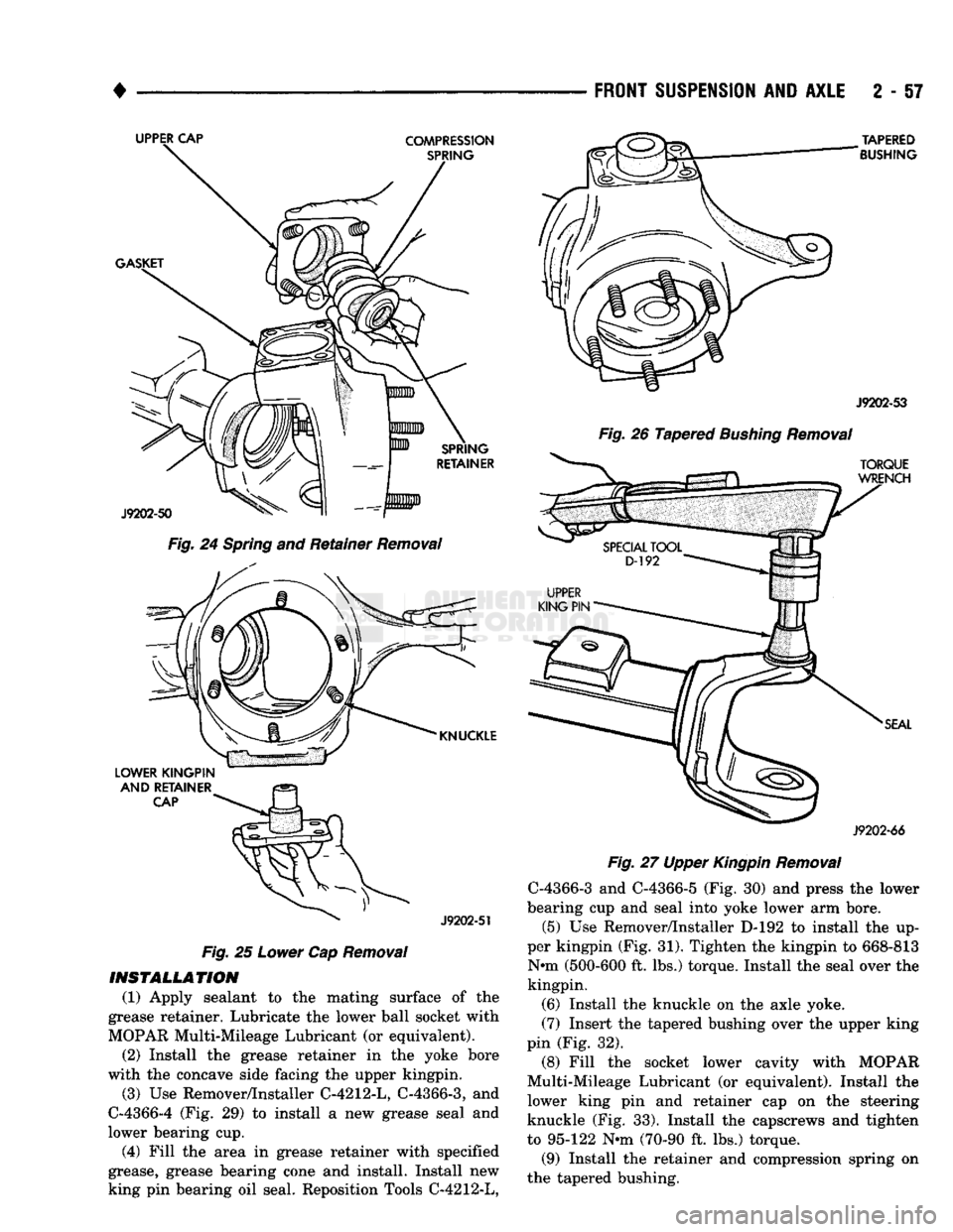 DODGE TRUCK 1993  Service Service Manual 
• 

FRONT
 SUSPENSION
 AND
 AXLE
 2 - 57 

Fig.
 24
 Spring
 and Retainer
 Removal 

LOWER KINGPIN 
 AND
 RETAINER 
CAP 
 ^
 J9202-51 

Fig.
 25
 Lower
 Cap
 Removal 

INSTALLATION  (1) Apply seala