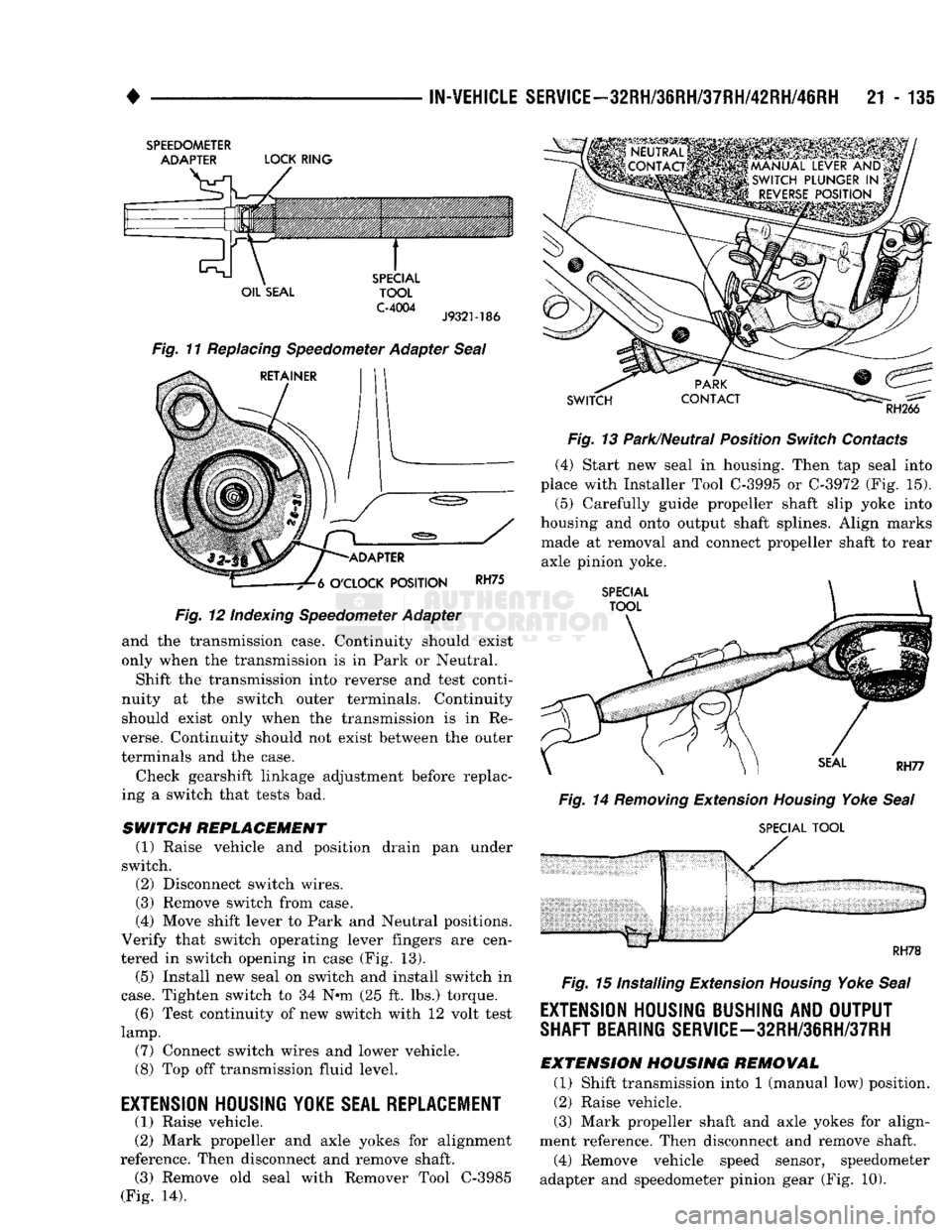 DODGE TRUCK 1993 Service Repair Manual
•
IN-VEHICLE
SERVICE-32RH/3eRH/37RH/42RH/46RH
21 - 135
SPEEDOMETER
ADAPTER
LOCK
RING
OIL
SEAL
SPECIAL
TOOL
C-4004
J9321-186
Fig. 11 Replacing Speedometer Adapter Seal
RETA DODGE TRUCK 1993 Service Repair Manual
•
IN-VEHICLE
SERVICE-32RH/3eRH/37RH/42RH/46RH
21 - 135
SPEEDOMETER
ADAPTER
LOCK
RING
OIL
SEAL
SPECIAL
TOOL
C-4004
J9321-186
Fig. 11 Replacing Speedometer Adapter Seal
RETA