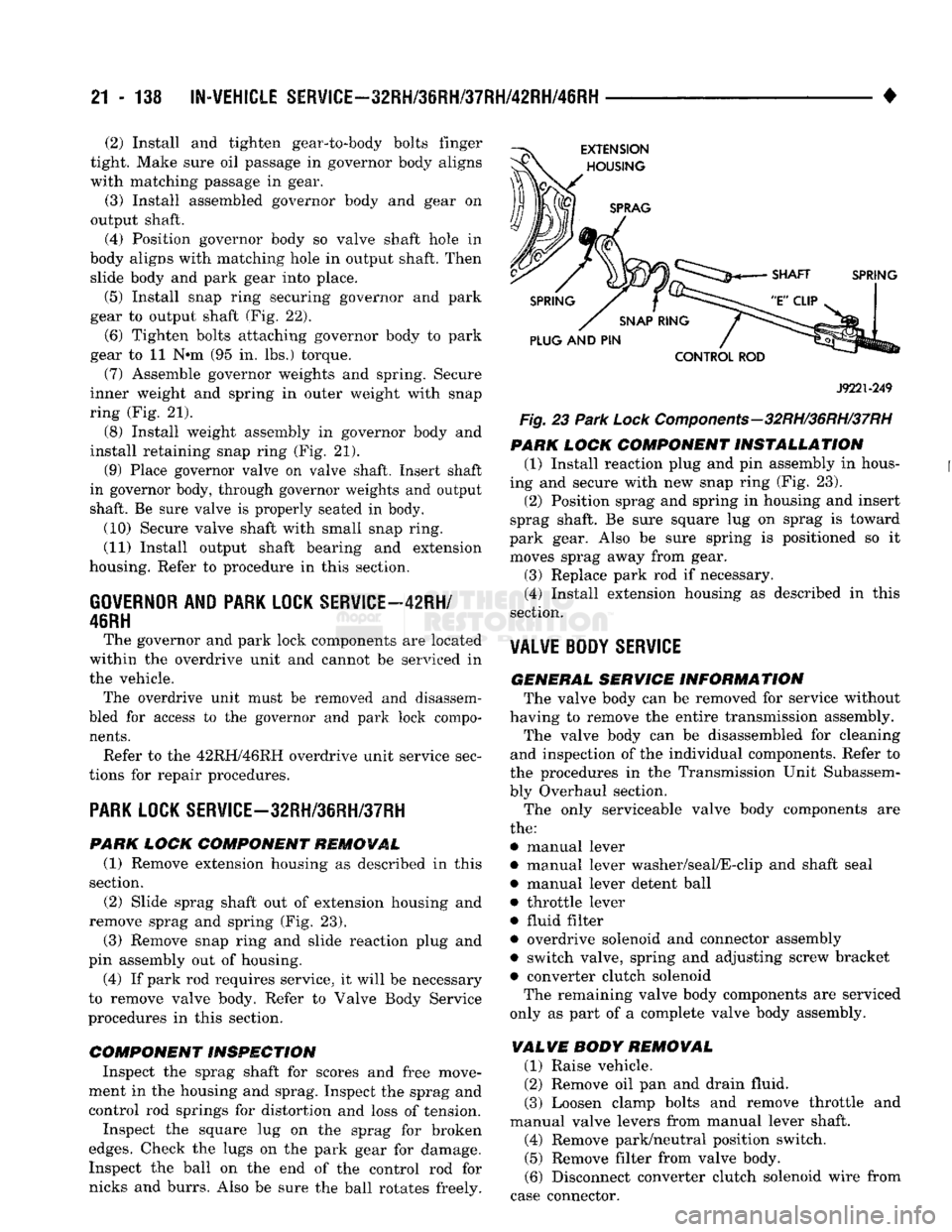 DODGE TRUCK 1993 Service Repair Manual
21
- 138
IN-VEHICLE SERVSCE-32RH/36RH/37RH/42RH/46RH
(2) Install and tighten gear-to-body bolts finger
tight. Make sure oil passage in governor body aligns
with matching passage in gear. (3) I DODGE TRUCK 1993 Service Repair Manual
21
- 138
IN-VEHICLE SERVSCE-32RH/36RH/37RH/42RH/46RH
(2) Install and tighten gear-to-body bolts finger
tight. Make sure oil passage in governor body aligns
with matching passage in gear. (3) I