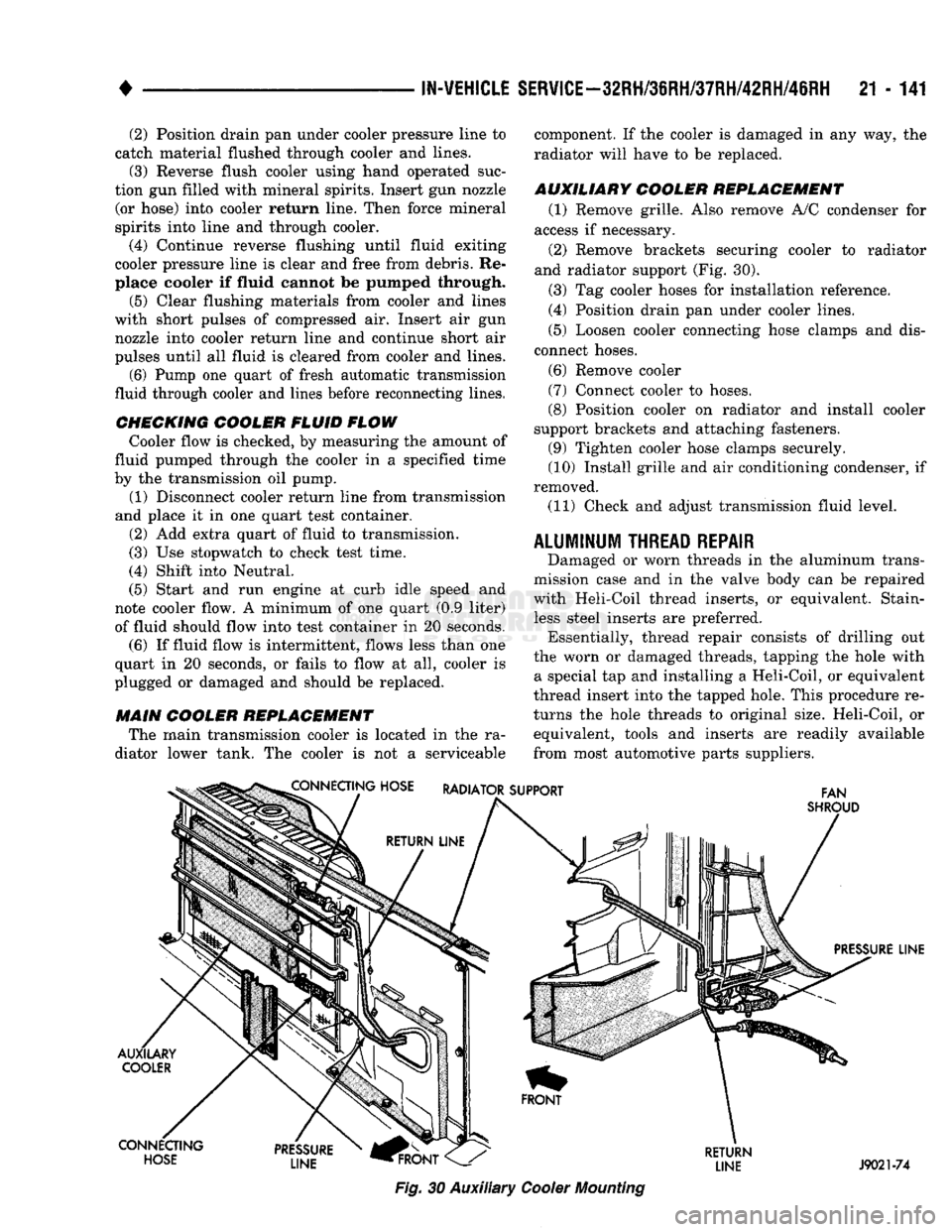 DODGE TRUCK 1993 Service Repair Manual
•
IN-VEHICLE
SERVICE-32RH/36RH/37RH/42RH/46RH
21 - 141 (2) Position drain pan under cooler pressure line to
catch material flushed through cooler and lines. (3) Reverse flush cooler using han DODGE TRUCK 1993 Service Repair Manual
•
IN-VEHICLE
SERVICE-32RH/36RH/37RH/42RH/46RH
21 - 141 (2) Position drain pan under cooler pressure line to
catch material flushed through cooler and lines. (3) Reverse flush cooler using han