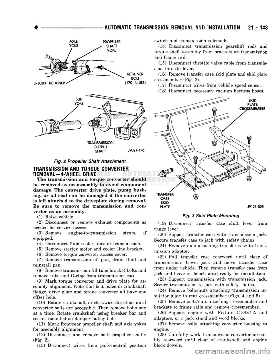 DODGE TRUCK 1993 Service Repair Manual
•
AUTOMATIC TRANSMISSION REMOVAL
AND
INSTALLATION
21 - 143
AXLE
YOKE PROPELLER
SHAFT
YOKE
U-JOINT
RETAINER RETAINER
BOLT
(170
IN-LBS)
TRANSMISSION
OUTPUT
SHAFT
J9021-146 DODGE TRUCK 1993 Service Repair Manual
•
AUTOMATIC TRANSMISSION REMOVAL
AND
INSTALLATION
21 - 143
AXLE
YOKE PROPELLER
SHAFT
YOKE
U-JOINT
RETAINER RETAINER
BOLT
(170
IN-LBS)
TRANSMISSION
OUTPUT
SHAFT
J9021-146
