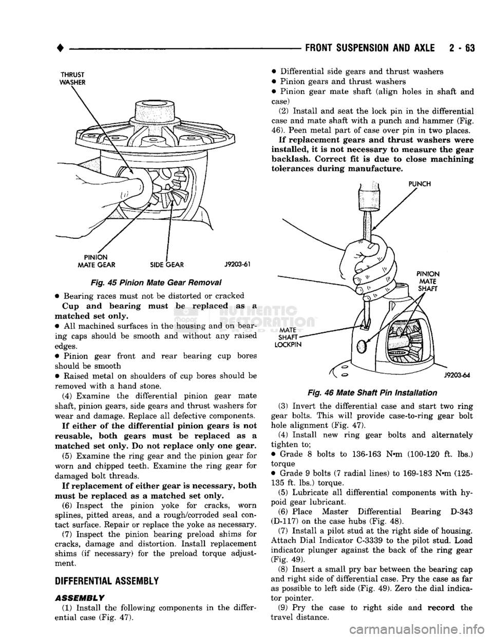 DODGE TRUCK 1993 Service Repair Manual
•
FRONT SUSPENSION
AND
AXLE
2 - 63
THRUST
WASHER
Fig.
45
Pinion
Mate
Gear
Removal
• Bearing races must not be distorted or cracked
Cup and bearing must be replaced as a
matche DODGE TRUCK 1993 Service Repair Manual
•
FRONT SUSPENSION
AND
AXLE
2 - 63
THRUST
WASHER
Fig.
45
Pinion
Mate
Gear
Removal
• Bearing races must not be distorted or cracked
Cup and bearing must be replaced as a
matche