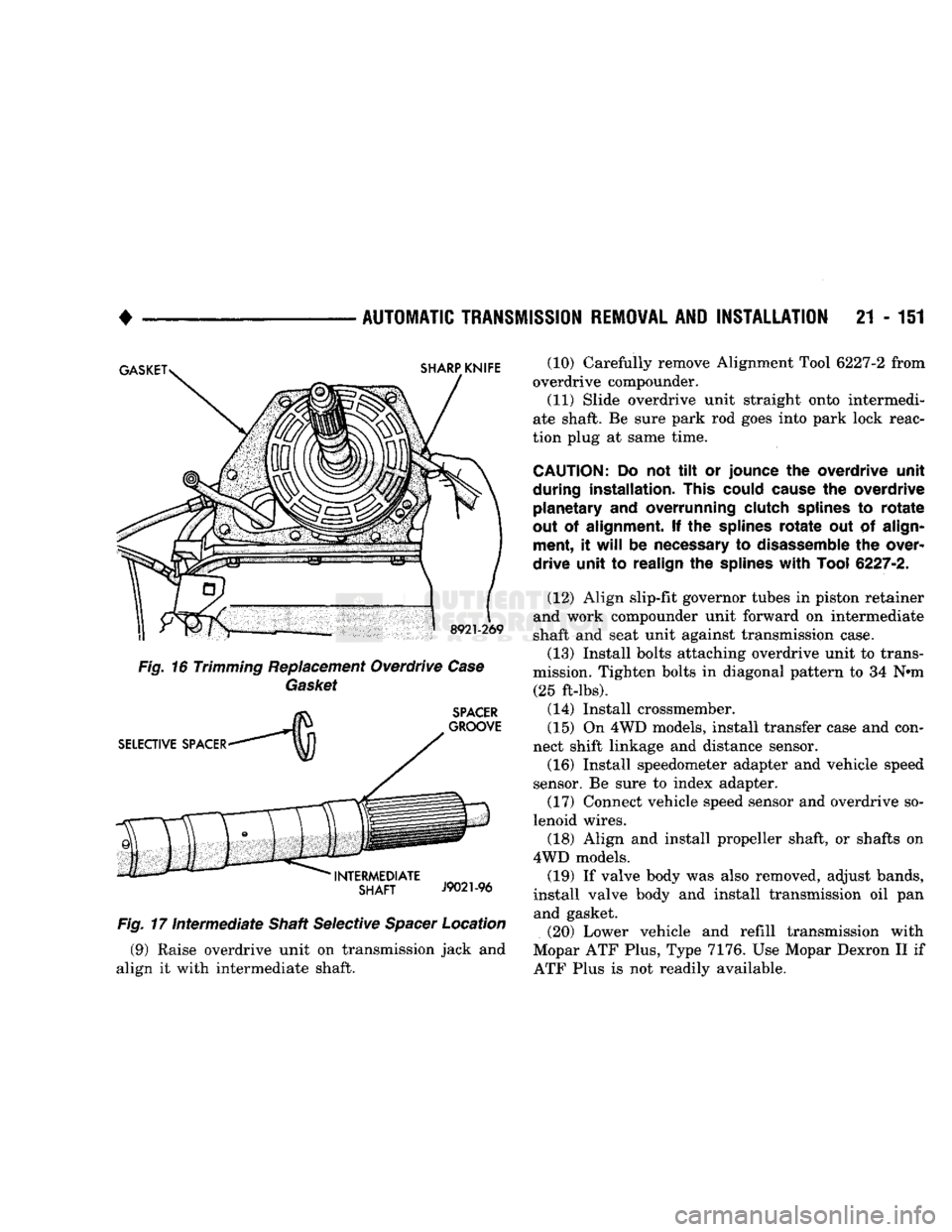DODGE TRUCK 1993 Service Repair Manual
•
AUTOMATIC
TRANSMISSION
REMOVAL
AND
INSTALLATION
21 - 151
Fig.
17
Intermediate
Shaft Selective
Spacer
Location (9) Raise overdrive unit on transmission jack and
align it with inter DODGE TRUCK 1993 Service Repair Manual
•
AUTOMATIC
TRANSMISSION
REMOVAL
AND
INSTALLATION
21 - 151
Fig.
17
Intermediate
Shaft Selective
Spacer
Location (9) Raise overdrive unit on transmission jack and
align it with inter