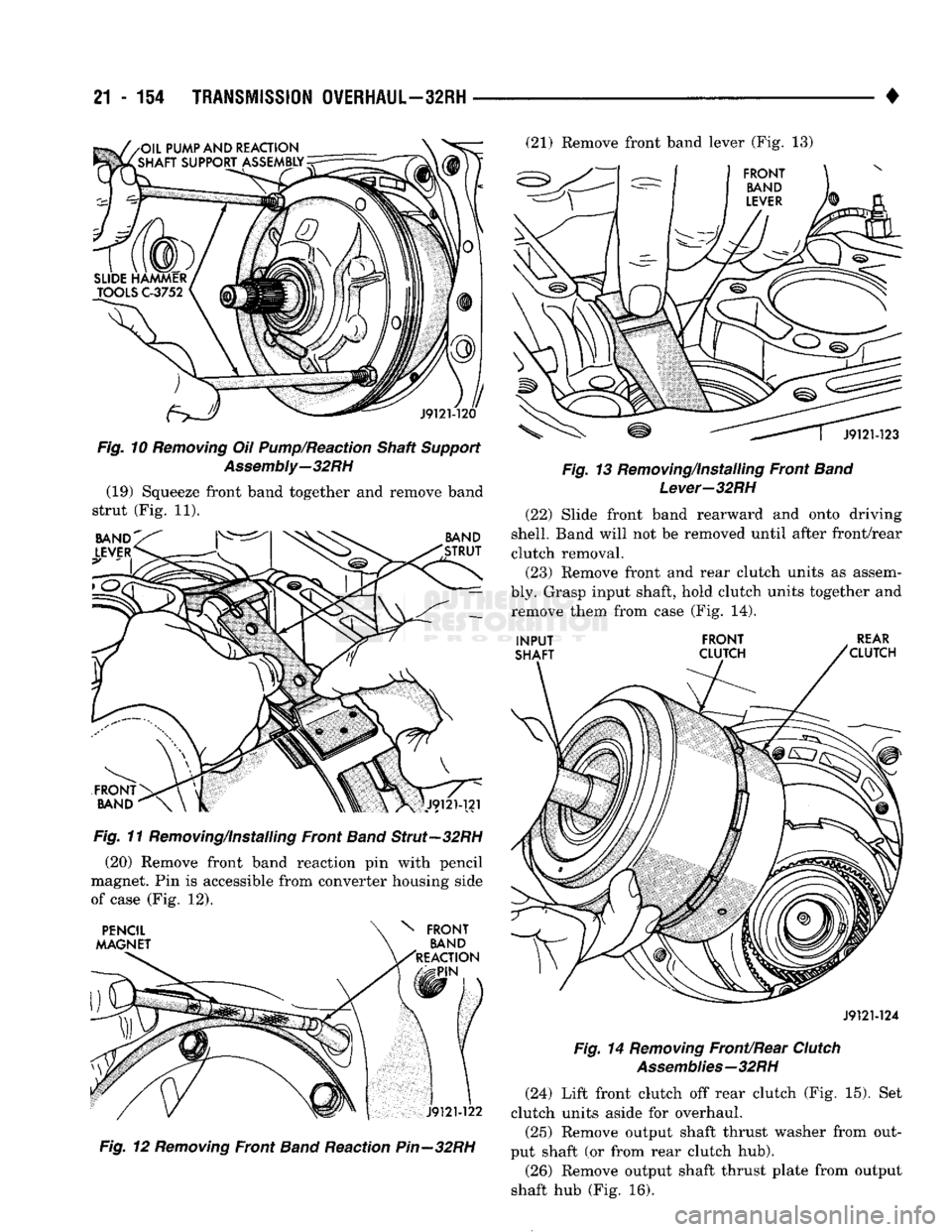DODGE TRUCK 1993 Service Repair Manual
21
- 154
TRANSMISSION OVERHAUL—32RH
•
Fig.
10
Removing
Oil
Pump/Reaction
Shaft
Support
Assembly—32
RH
(19) Squeeze front band together and remove band
strut (Fig. 11).
Fig.
DODGE TRUCK 1993 Service Repair Manual
21
- 154
TRANSMISSION OVERHAUL—32RH
•
Fig.
10
Removing
Oil
Pump/Reaction
Shaft
Support
Assembly—32
RH
(19) Squeeze front band together and remove band
strut (Fig. 11).
Fig.