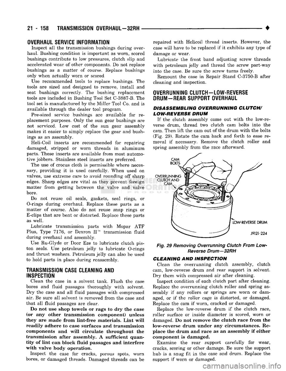 DODGE TRUCK 1993 Service Repair Manual
21 - 158
TRANSMISSION
OVERHAUL—32RH
•
OVERHAUL SERVICE
INFORMATION
Inspect all the transmission bushings during over
haul. Bushing condition is important as worn, scored
bushings contr DODGE TRUCK 1993 Service Repair Manual
21 - 158
TRANSMISSION
OVERHAUL—32RH
•
OVERHAUL SERVICE
INFORMATION
Inspect all the transmission bushings during over
haul. Bushing condition is important as worn, scored
bushings contr
