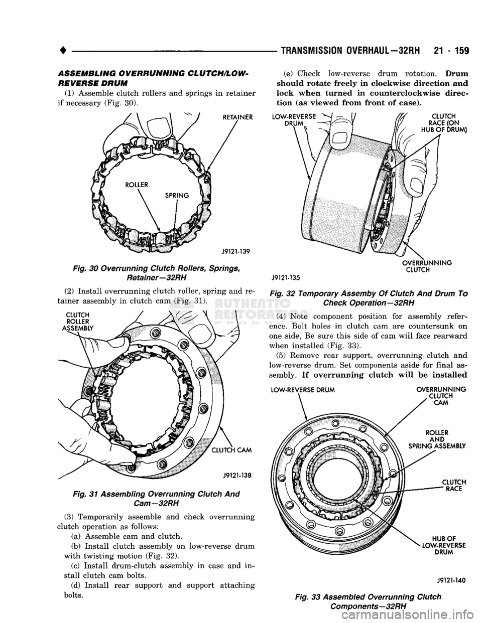 DODGE TRUCK 1993 Service Repair Manual
•
TRANSMISSION
OVERHAUL—32RH
21 - 159 ASSEMBLING OVERRUNNING
CLUTCH/LOW*
REVERSE DRUM (1) Assemble clutch rollers and springs in retainer
if necessary (Fig. 30).
RETAINER
J9121-139
DODGE TRUCK 1993 Service Repair Manual
•
TRANSMISSION
OVERHAUL—32RH
21 - 159 ASSEMBLING OVERRUNNING
CLUTCH/LOW*
REVERSE DRUM (1) Assemble clutch rollers and springs in retainer
if necessary (Fig. 30).
RETAINER
J9121-139