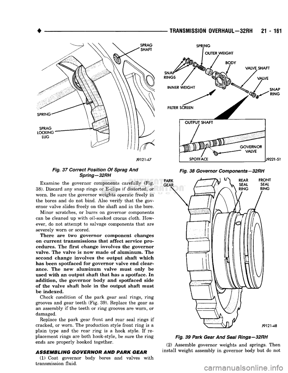 DODGE TRUCK 1993 Service Repair Manual
•
J9121-47
Fig.
37 Correct Position Of
Sprag
And
Spring—32RH
Examine the governor components carefully (Fig.
38). Discard any snap rings or E-clips if distorted, or
worn. Be sure the DODGE TRUCK 1993 Service Repair Manual
•
J9121-47
Fig.
37 Correct Position Of
Sprag
And
Spring—32RH
Examine the governor components carefully (Fig.
38). Discard any snap rings or E-clips if distorted, or
worn. Be sure the