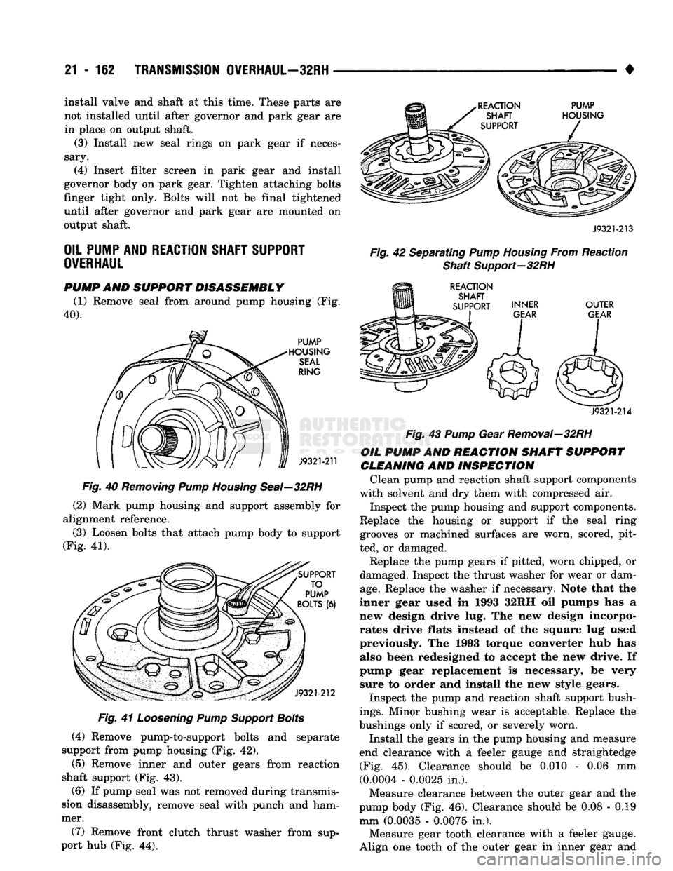 DODGE TRUCK 1993 Service Repair Manual
21
- 162
TRANSMISSION
OVERHAUL—32RH
• install valve and shaft at this time. These parts are
not installed until after governor and park gear are
in place on output shaft.
(3) Install new DODGE TRUCK 1993 Service Repair Manual
21
- 162
TRANSMISSION
OVERHAUL—32RH
• install valve and shaft at this time. These parts are
not installed until after governor and park gear are
in place on output shaft.
(3) Install new