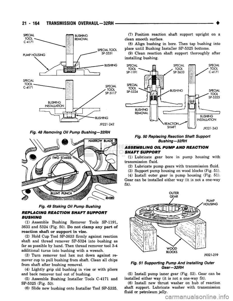 DODGE TRUCK 1993 Service Repair Manual
21
- 164
TRANSMISSION
OVERHAUL—32RH
•
SPECIAL TOOL
C-4171
PUMP
HOUSING
BUSHING
REMOVAL
SPECIAL TOOL
C-4171
SPECIAL
TOOL
SP-3551
BUSHING
SPECIAL TOOL
SP-5117
BUSH DODGE TRUCK 1993 Service Repair Manual
21
- 164
TRANSMISSION
OVERHAUL—32RH
•
SPECIAL TOOL
C-4171
PUMP
HOUSING
BUSHING
REMOVAL
SPECIAL TOOL
C-4171
SPECIAL
TOOL
SP-3551
BUSHING
SPECIAL TOOL
SP-5117
BUSH