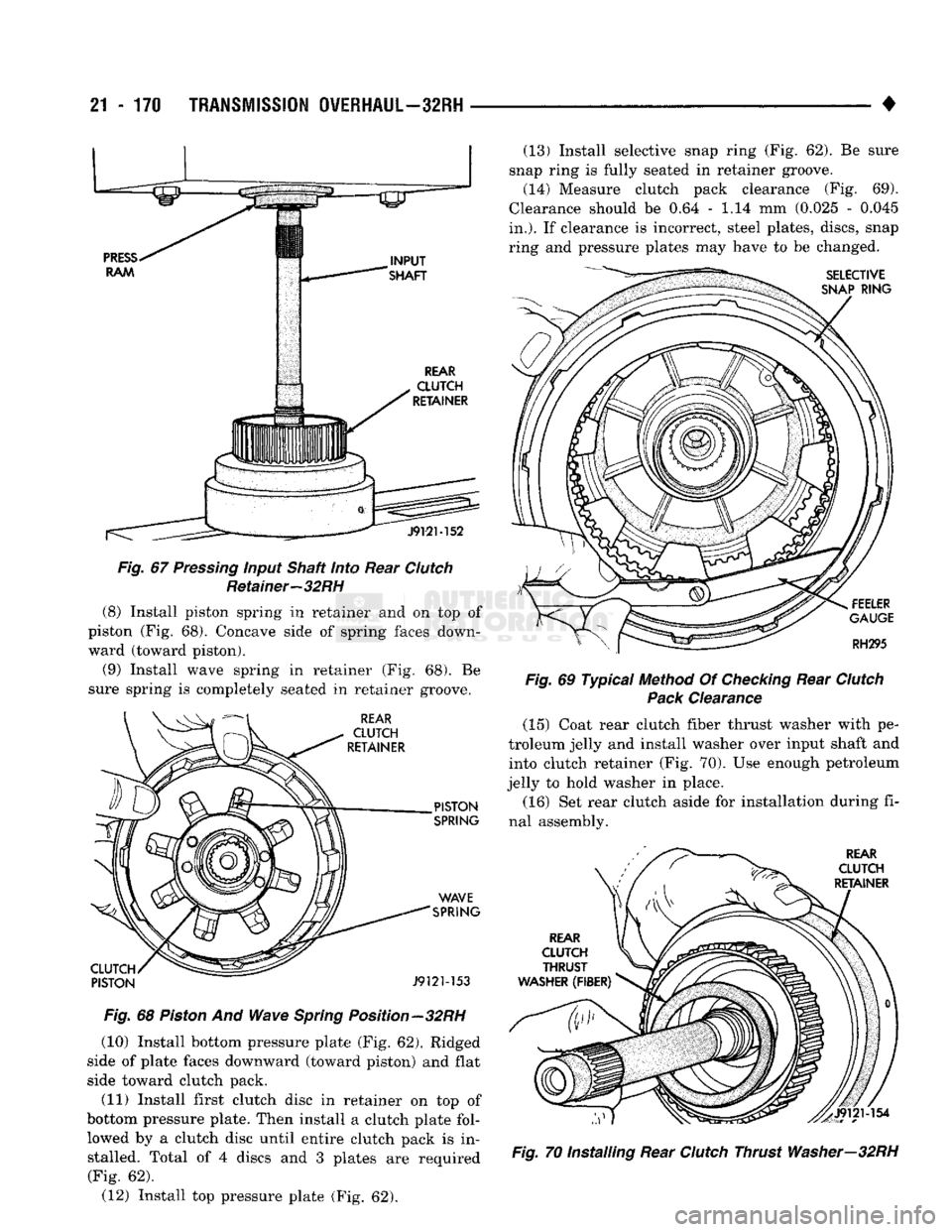 DODGE TRUCK 1993 Service Repair Manual
21
- 170
TRANSMISSION OVERHAUL—32RH
•
Fig.
67
Pressing
input Shaft
into
Rear
Clutch
Retainer—32RH (8) Install piston spring in retainer and on top of
piston (Fig. 68). Concave si DODGE TRUCK 1993 Service Repair Manual
21
- 170
TRANSMISSION OVERHAUL—32RH
•
Fig.
67
Pressing
input Shaft
into
Rear
Clutch
Retainer—32RH (8) Install piston spring in retainer and on top of
piston (Fig. 68). Concave si