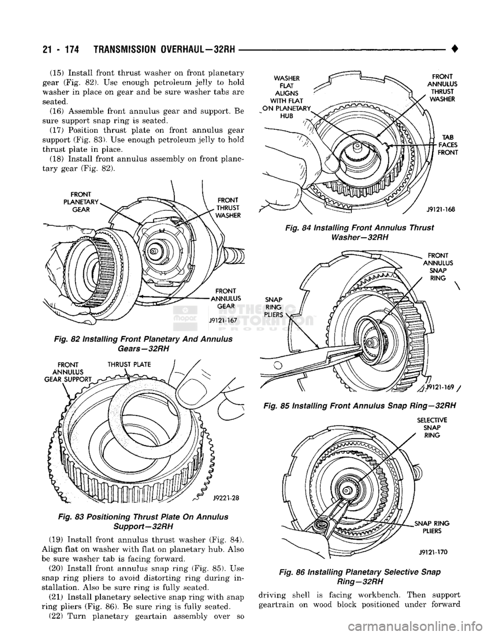 DODGE TRUCK 1993 Service Repair Manual
21
- 174
TRANSMISSION
OVERHAUL—32RH
• (15) Install front thrust washer on front planetary
gear (Fig. 82). Use enough petroleum jelly to hold
washer in place on gear and be sure washer tabs DODGE TRUCK 1993 Service Repair Manual
21
- 174
TRANSMISSION
OVERHAUL—32RH
• (15) Install front thrust washer on front planetary
gear (Fig. 82). Use enough petroleum jelly to hold
washer in place on gear and be sure washer tabs