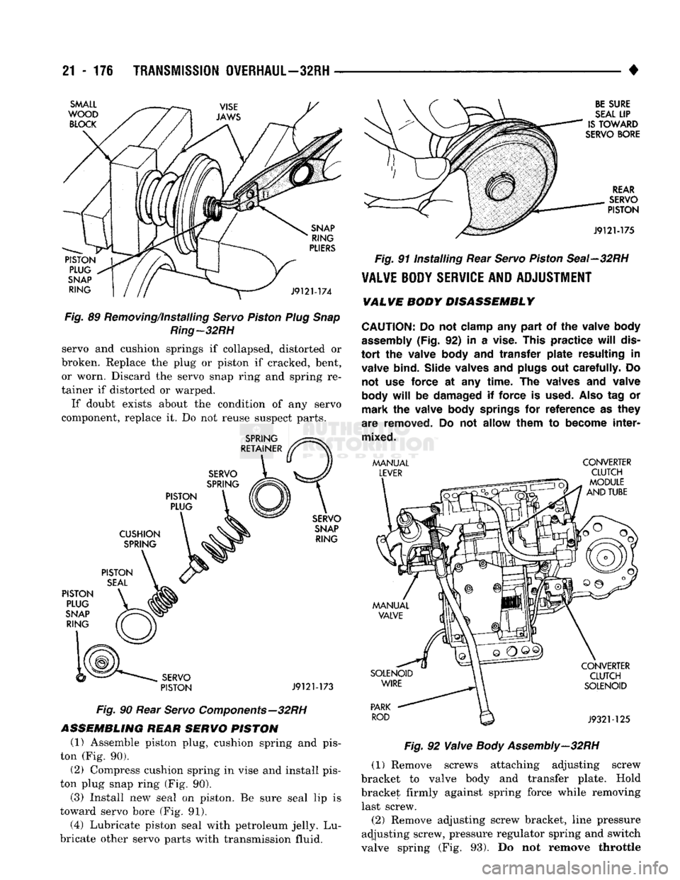 DODGE TRUCK 1993 Service Repair Manual
21
- 176
TRANSMISSION
OVERHAUL—32RH
•
SMALL
WOOD
BLOCK
PISTON PLUG
SNAP
RING
SNAP
RING
PLIERS
J912M74
Fig.
89 Removing/installing
Servo
Piston
Plug Snap
Ring-32
DODGE TRUCK 1993 Service Repair Manual
21
- 176
TRANSMISSION
OVERHAUL—32RH
•
SMALL
WOOD
BLOCK
PISTON PLUG
SNAP
RING
SNAP
RING
PLIERS
J912M74
Fig.
89 Removing/installing
Servo
Piston
Plug Snap
Ring-32