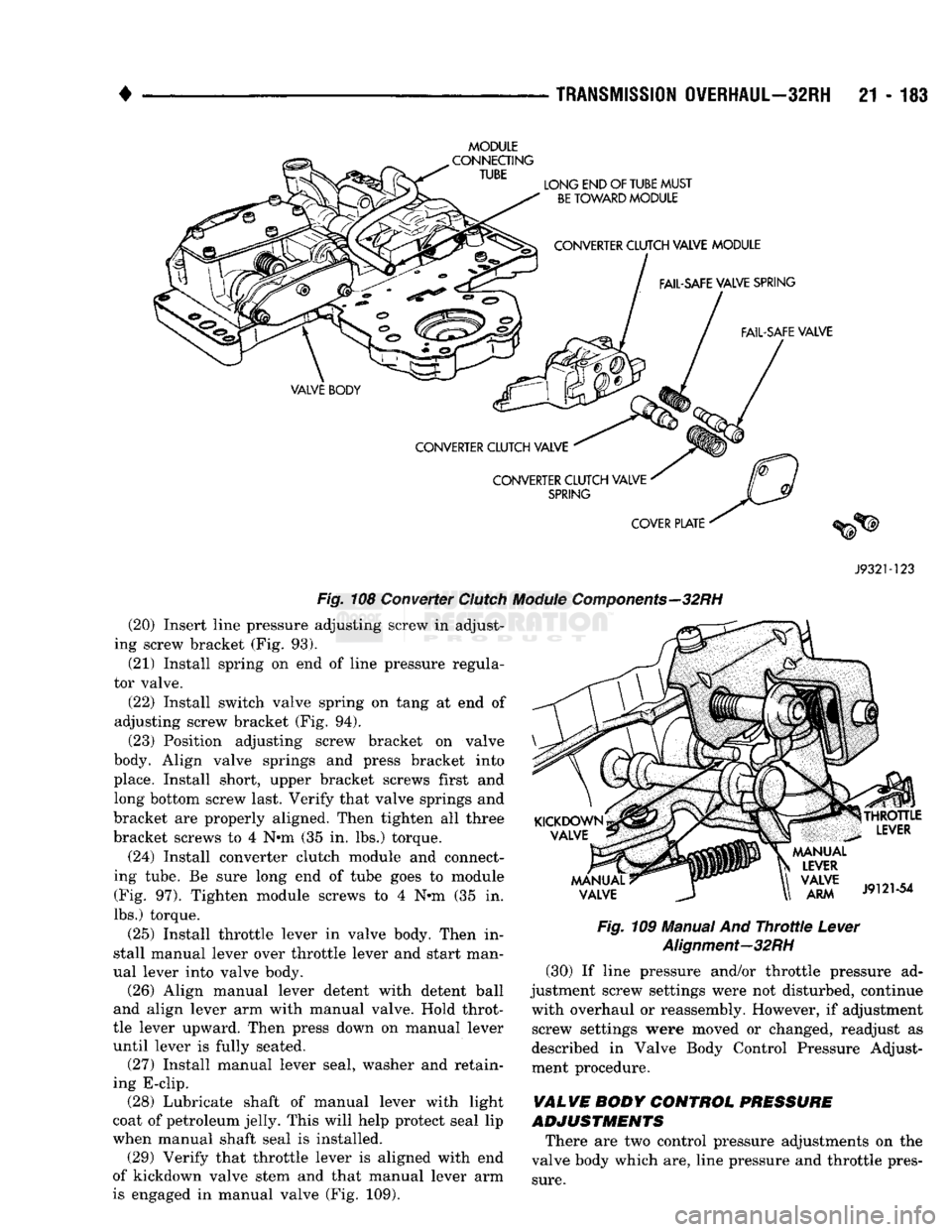 DODGE TRUCK 1993  Service Repair Manual 
• 

TRANSMISSION
 OVERHAUL—32RH
 21 - 183 
MODULE 
 J932M23 

Fig.
 108 Converter
 Clutch
 Module
 Components—32RH 

(20) Insert line pressure adjusting screw in adjust­
ing screw bracket (Fig