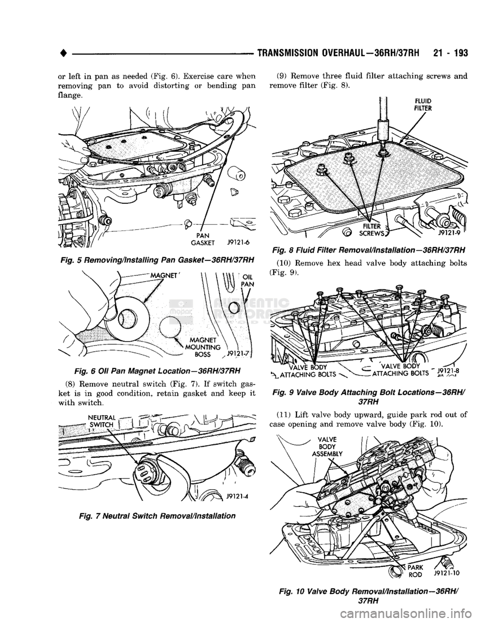 DODGE TRUCK 1993 Service Repair Manual
•
TRANSMISSION
OVERHAUL—36RH/37RH
21-193
or left in pan as needed (Fig. 6). Exercise care when
removing pan to avoid distorting or bending pan
flange. Fig. 5 Removing/installing Pan Gaske DODGE TRUCK 1993 Service Repair Manual
•
TRANSMISSION
OVERHAUL—36RH/37RH
21-193
or left in pan as needed (Fig. 6). Exercise care when
removing pan to avoid distorting or bending pan
flange. Fig. 5 Removing/installing Pan Gaske