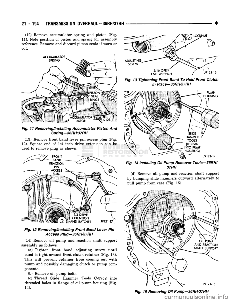 DODGE TRUCK 1993 Service Repair Manual
21
- 194
TRANSMISSION
OVERHAUL—36RH/37RH
• (12) Remove accumulator spring and piston (Fig.
11).
Note position of piston and spring for assembly
reference. Remove and discard piston seals DODGE TRUCK 1993 Service Repair Manual
21
- 194
TRANSMISSION
OVERHAUL—36RH/37RH
• (12) Remove accumulator spring and piston (Fig.
11).
Note position of piston and spring for assembly
reference. Remove and discard piston seals