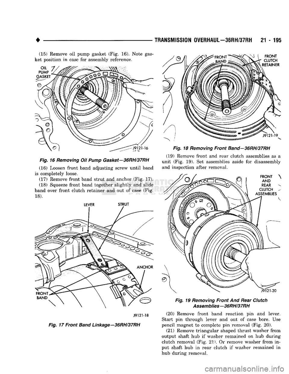 DODGE TRUCK 1993 Service Repair Manual
#
,
,
TRANSMISSION
OVERHAUL—38RH/37RH
21 - 115
(15) Remove oil pump gasket (Fig. 16). Note gas
ket position in case for assembly reference.
Fig.
16 Removing Oil Pump Gasket—36RH/37RH
DODGE TRUCK 1993 Service Repair Manual
#
,
,
TRANSMISSION
OVERHAUL—38RH/37RH
21 - 115
(15) Remove oil pump gasket (Fig. 16). Note gas
ket position in case for assembly reference.
Fig.
16 Removing Oil Pump Gasket—36RH/37RH