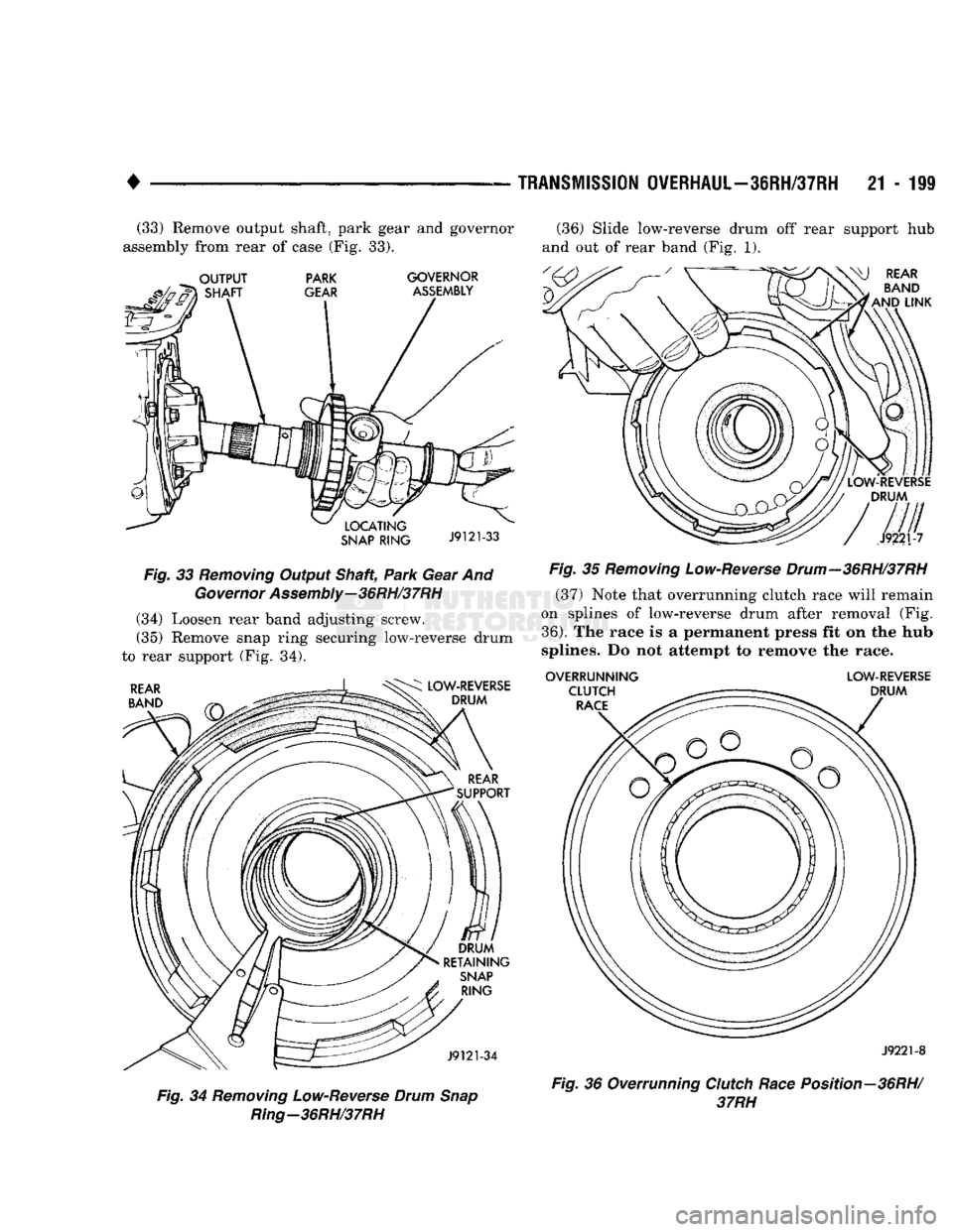 DODGE TRUCK 1993 Service Repair Manual
•
TRANSMISSION
OVERHAUL-36RH/37RH
21 - 199 (33) Remove output shaft, park gear and governor
assembly from rear of case (Fig. 33). (36) Slide low-reverse drum off rear support hub
and out of DODGE TRUCK 1993 Service Repair Manual
•
TRANSMISSION
OVERHAUL-36RH/37RH
21 - 199 (33) Remove output shaft, park gear and governor
assembly from rear of case (Fig. 33). (36) Slide low-reverse drum off rear support hub
and out of