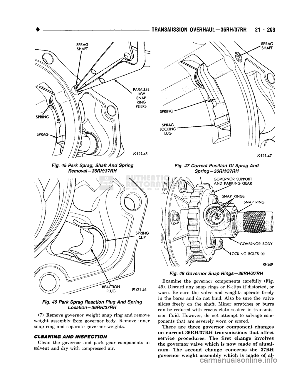 DODGE TRUCK 1993 Service Repair Manual
•
TRANSMISSION
OVERHAUL—36RH/37RH
21 - 203
Fig. 45 Park Sprag, Shaft And Spring Removal-36RH/37RH Fig. 46 Park Sprag Reaction Plug And Spring
Location-36RH/37RH
(7) Remove governor weigh DODGE TRUCK 1993 Service Repair Manual
•
TRANSMISSION
OVERHAUL—36RH/37RH
21 - 203
Fig. 45 Park Sprag, Shaft And Spring Removal-36RH/37RH Fig. 46 Park Sprag Reaction Plug And Spring
Location-36RH/37RH
(7) Remove governor weigh