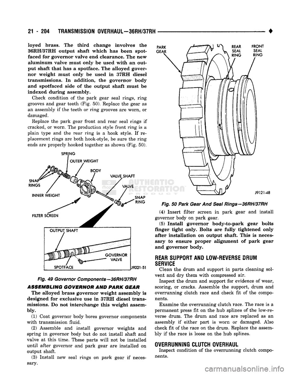 DODGE TRUCK 1993 Service Repair Manual
21 - 204
TRANSMISSION OVERHAUL—36RH/37RH
• loyed
brass.
The third change involves the
36RH/37RH
output
shaft
which
has been spot-
faced for governor valve end clearance. The new
alumi DODGE TRUCK 1993 Service Repair Manual
21 - 204
TRANSMISSION OVERHAUL—36RH/37RH
• loyed
brass.
The third change involves the
36RH/37RH
output
shaft
which
has been spot-
faced for governor valve end clearance. The new
alumi