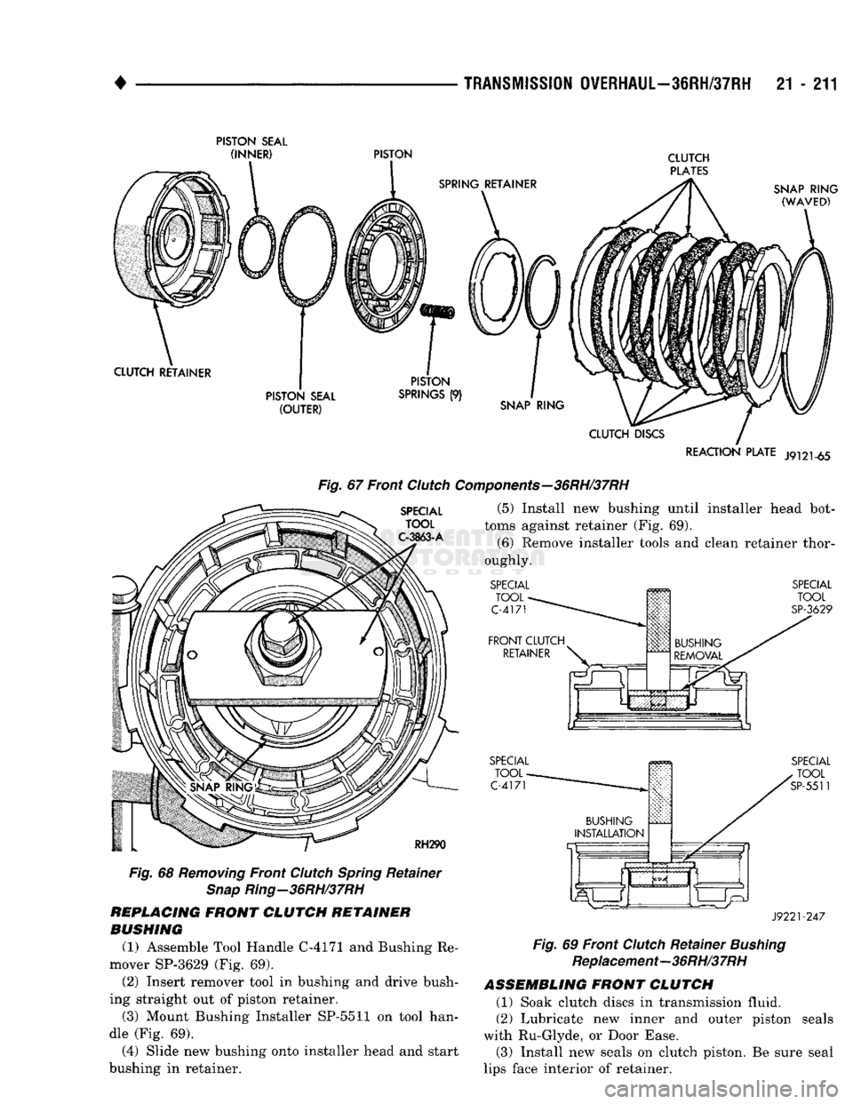 DODGE TRUCK 1993 Service Repair Manual
4 _
,
TRANSMISSION
OVERHAUL—3IRH/37RH
21 - 211
PISTON
SEAL
REACTION
PLATE
J9121-65
SPECIAL
TOOL
C-3863-A
Fig.
67 Front
Clutch
Components—36RH/37RH
(5) Install new bushing DODGE TRUCK 1993 Service Repair Manual
4 _
,
TRANSMISSION
OVERHAUL—3IRH/37RH
21 - 211
PISTON
SEAL
REACTION
PLATE
J9121-65
SPECIAL
TOOL
C-3863-A
Fig.
67 Front
Clutch
Components—36RH/37RH
(5) Install new bushing