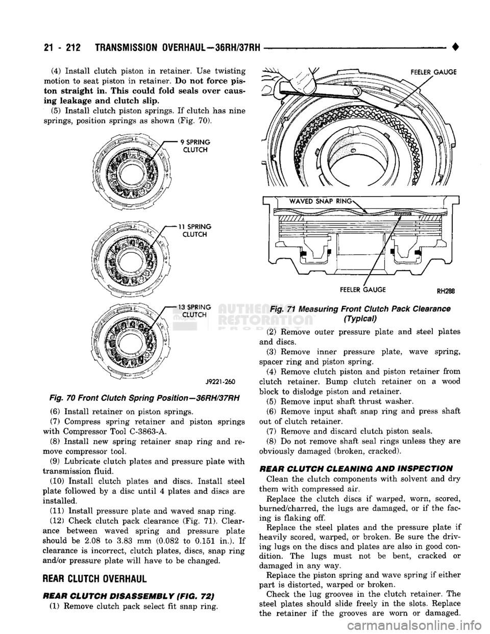 DODGE TRUCK 1993 Service Repair Manual
21 - 212
TRANSMISSION OVERHAUL—36RH/37RH
• (4) Install clutch piston in retainer. Use twisting
motion to seat piston in retainer. Do not force pis
ton straight in. This could fold seals ove DODGE TRUCK 1993 Service Repair Manual
21 - 212
TRANSMISSION OVERHAUL—36RH/37RH
• (4) Install clutch piston in retainer. Use twisting
motion to seat piston in retainer. Do not force pis
ton straight in. This could fold seals ove