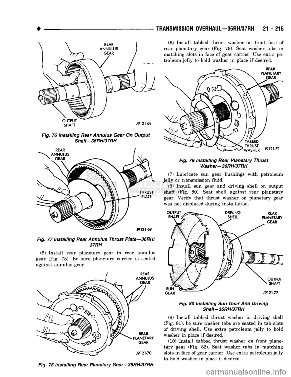 DODGE TRUCK 1993 Service Repair Manual
•
TRANSMISSION
OVERHAUL—36RH/37RH
21 - 215
OUTPUT
SHAFT
J9121-68
Fig.
76 Installing Rear
Annulus
Gear On Output
Shaft-36RH/37RH
THRUST
PLATE
J9121-69
Fig.
77 Installing DODGE TRUCK 1993 Service Repair Manual
•
TRANSMISSION
OVERHAUL—36RH/37RH
21 - 215
OUTPUT
SHAFT
J9121-68
Fig.
76 Installing Rear
Annulus
Gear On Output
Shaft-36RH/37RH
THRUST
PLATE
J9121-69
Fig.
77 Installing