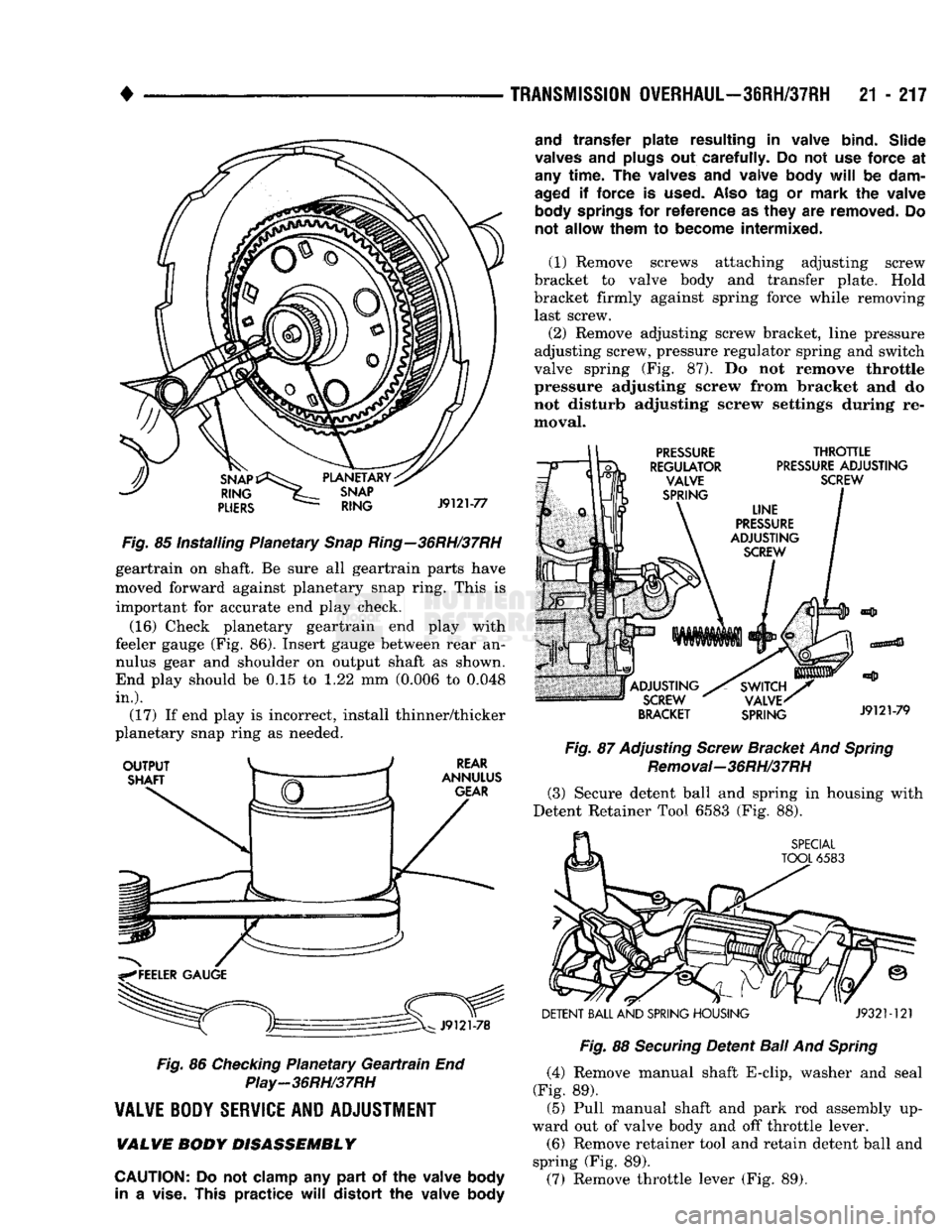 DODGE TRUCK 1993 Service Repair Manual
•
TRANSMISSION
OVERHAUL—36RH/37RH
21 - 217
Fig.
85 Installing Planetary
Snap
Ring—36RH/37RH
geartrain on shaft. Be sure all geartrain parts have
moved forward against planetary snap DODGE TRUCK 1993 Service Repair Manual
•
TRANSMISSION
OVERHAUL—36RH/37RH
21 - 217
Fig.
85 Installing Planetary
Snap
Ring—36RH/37RH
geartrain on shaft. Be sure all geartrain parts have
moved forward against planetary snap