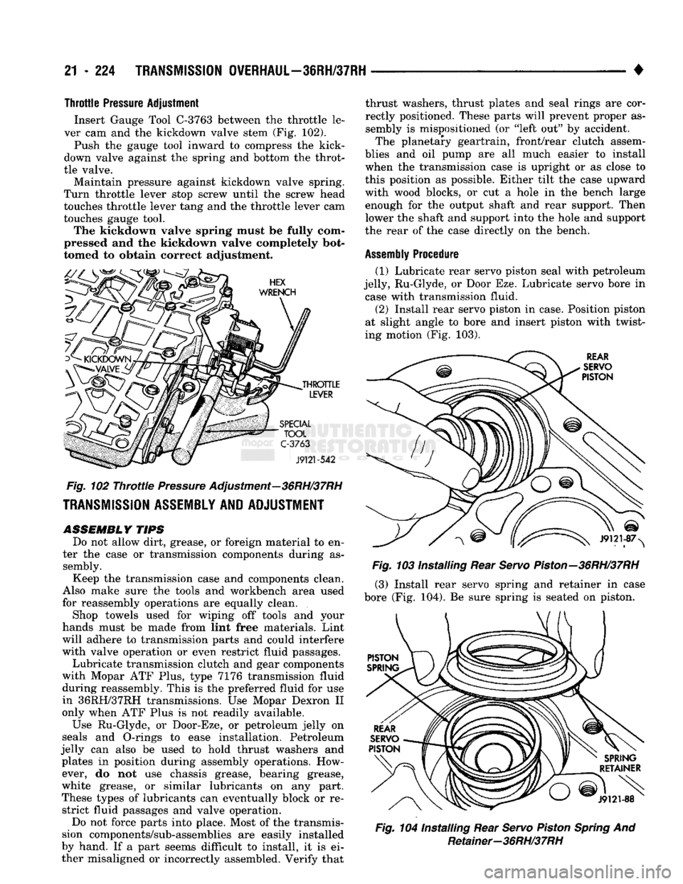 DODGE TRUCK 1993 Service Repair Manual
21
- 224
TRANSMISSION
OVERHAUL—36RH/37RH
• Throttle
Pressure
Adjustment
Insert Gauge Tool
C-3763
between the throttle le
ver cam and the kickdown valve stem (Fig. 102).
Push the gaug DODGE TRUCK 1993 Service Repair Manual
21
- 224
TRANSMISSION
OVERHAUL—36RH/37RH
• Throttle
Pressure
Adjustment
Insert Gauge Tool
C-3763
between the throttle le
ver cam and the kickdown valve stem (Fig. 102).
Push the gaug