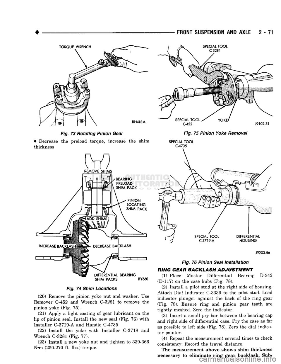 DODGE TRUCK 1993  Service Repair Manual 
• 

FRONT
 SUSPENSION
 AND
 AXLE
 2 - 71 

TORQUE
 WRENCH 
 SPECIAL
 TOOL 

G3281 

RH418A 

Fig.
 73 Rotating
 Pinion
 Gear 
• Decrease the preload torque, increase the shim 
thickness 

BEARING