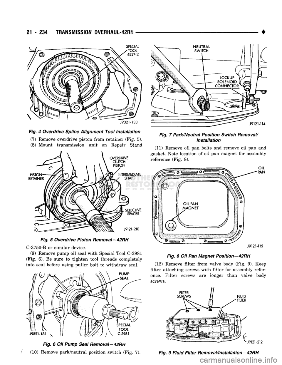 DODGE TRUCK 1993 Service Repair Manual
21
- 234
TRANSMISSION
0VERHAUL-42RH
J9321-133
Fig.
4 Overdrive
Spline
Alignment
Tool
Installation
(7) Remove overdrive piston from retainer (Fig. 5).
(8) Mount transmission unit on Rep DODGE TRUCK 1993 Service Repair Manual
21
- 234
TRANSMISSION
0VERHAUL-42RH
J9321-133
Fig.
4 Overdrive
Spline
Alignment
Tool
Installation
(7) Remove overdrive piston from retainer (Fig. 5).
(8) Mount transmission unit on Rep