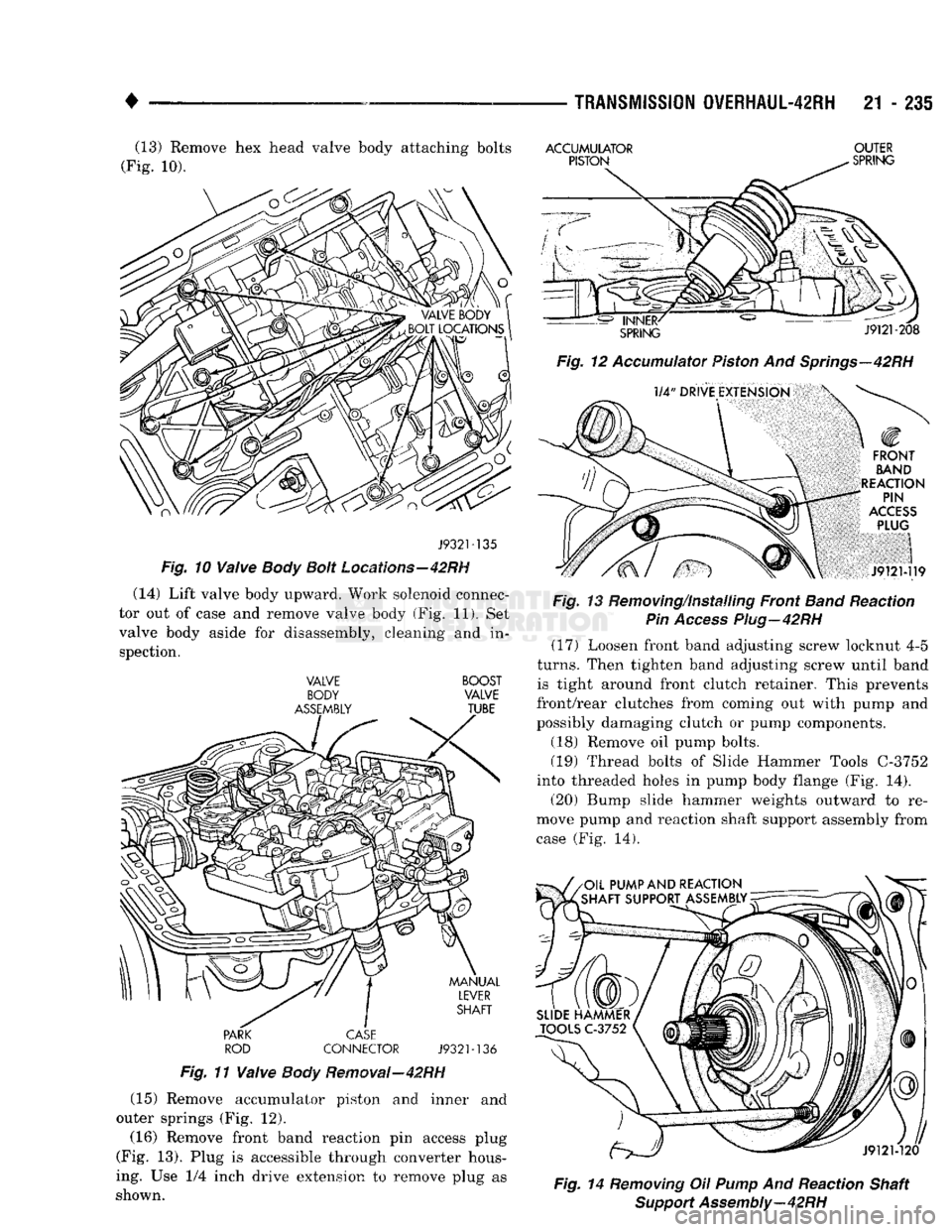 DODGE TRUCK 1993 Service Repair Manual
•
(13) Remove hex head valve body attaching bolts
(Fig. 10).
J9321-135
Fig.
10
Valve
Body
Bolt
Locations—42RH
(14) Lift valve body upward. Work solenoid connec
tor out of case and DODGE TRUCK 1993 Service Repair Manual
•
(13) Remove hex head valve body attaching bolts
(Fig. 10).
J9321-135
Fig.
10
Valve
Body
Bolt
Locations—42RH
(14) Lift valve body upward. Work solenoid connec
tor out of case and