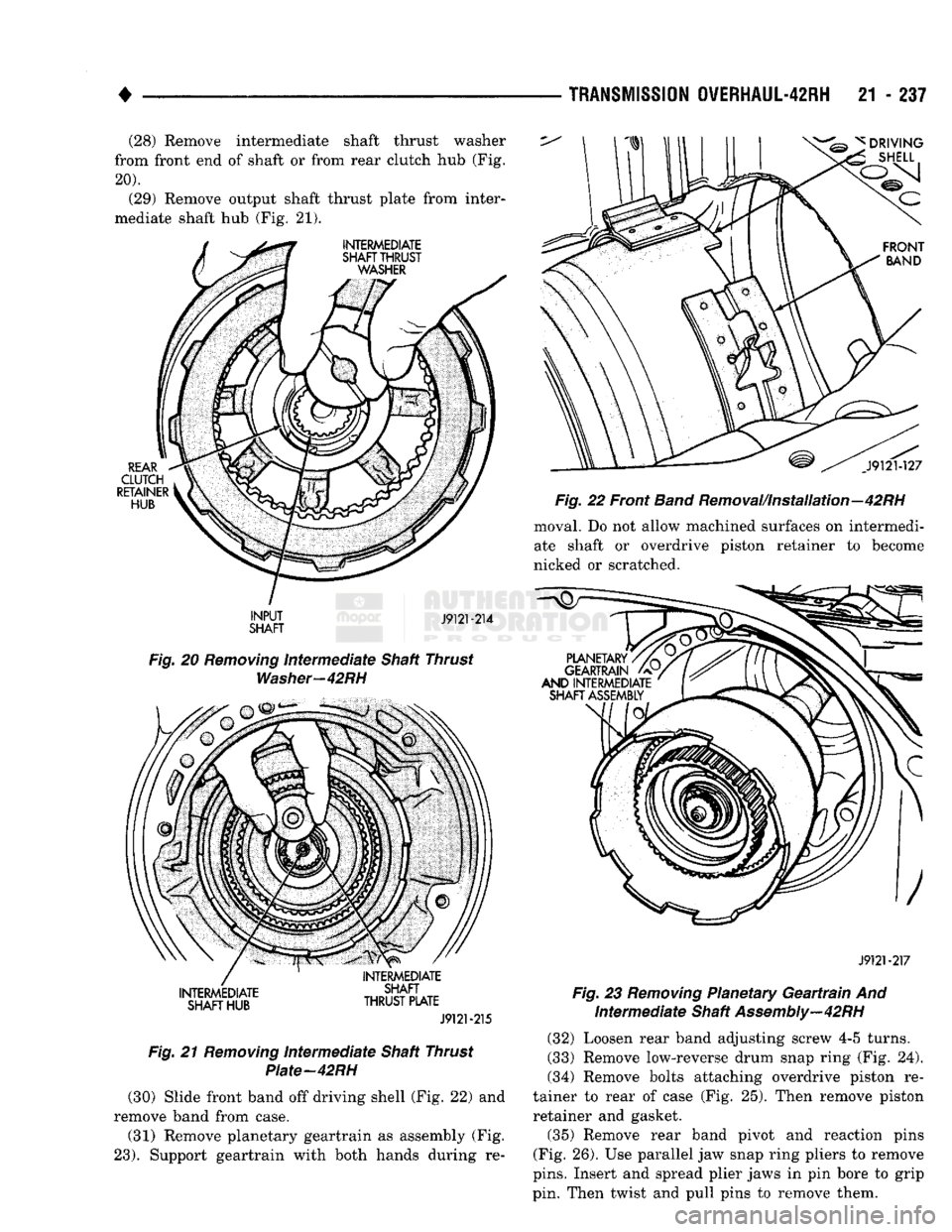 DODGE TRUCK 1993 Service Repair Manual
TRANSMISSION
OVERHAUL-42RH
21 - 237
(28) Remove intermediate shaft thrust washer
from front end of shaft or from rear clutch hub (Fig.
20).
(29) Remove output shaft thrust plate from inter
DODGE TRUCK 1993 Service Repair Manual
TRANSMISSION
OVERHAUL-42RH
21 - 237
(28) Remove intermediate shaft thrust washer
from front end of shaft or from rear clutch hub (Fig.
20).
(29) Remove output shaft thrust plate from inter