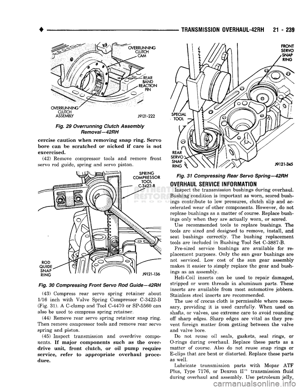 DODGE TRUCK 1993 Service Repair Manual
•
TRANSMISSION
OVERHAUL-42RH
21 - 239
CLUTCH
ASSEMBLY J9121-222
Fig.
29 Overrunning
Clutch
Assembly
Removal—42RH
cercise caution when removing snap ring. Servo
bore can be scratc DODGE TRUCK 1993 Service Repair Manual
•
TRANSMISSION
OVERHAUL-42RH
21 - 239
CLUTCH
ASSEMBLY J9121-222
Fig.
29 Overrunning
Clutch
Assembly
Removal—42RH
cercise caution when removing snap ring. Servo
bore can be scratc