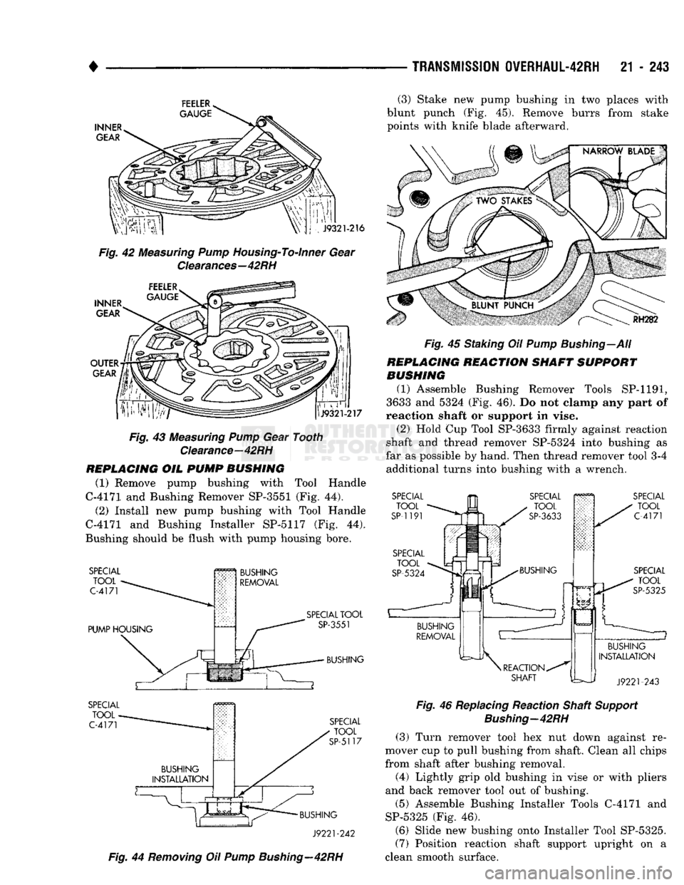 DODGE TRUCK 1993 Service Repair Manual
•
TRANSMISSION
0VERHAUL-42RH
21 - 243
FEELER
GAUGE
INNER
GEAR
J9321-216
Fig. 42 Measuring Pump Housing-To-Inner Gear Clearances—42RH
INNER
GEAR
OUTER 77
GEAR
J9321-217
DODGE TRUCK 1993 Service Repair Manual
•
TRANSMISSION
0VERHAUL-42RH
21 - 243
FEELER
GAUGE
INNER
GEAR
J9321-216
Fig. 42 Measuring Pump Housing-To-Inner Gear Clearances—42RH
INNER
GEAR
OUTER 77
GEAR
J9321-217